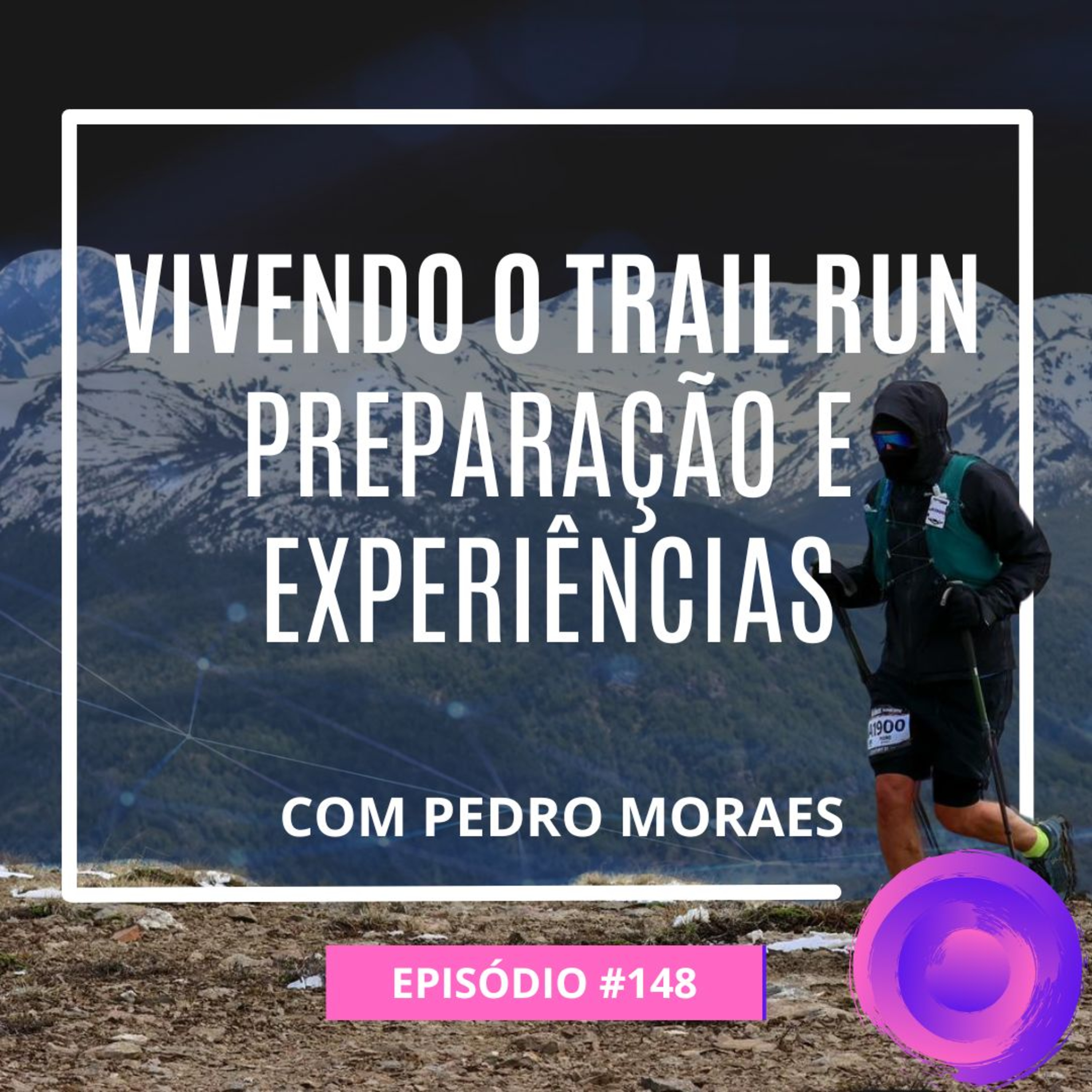 Ep. 148 - Vivendo o Trail Run: prepraração e experiências episode artwork