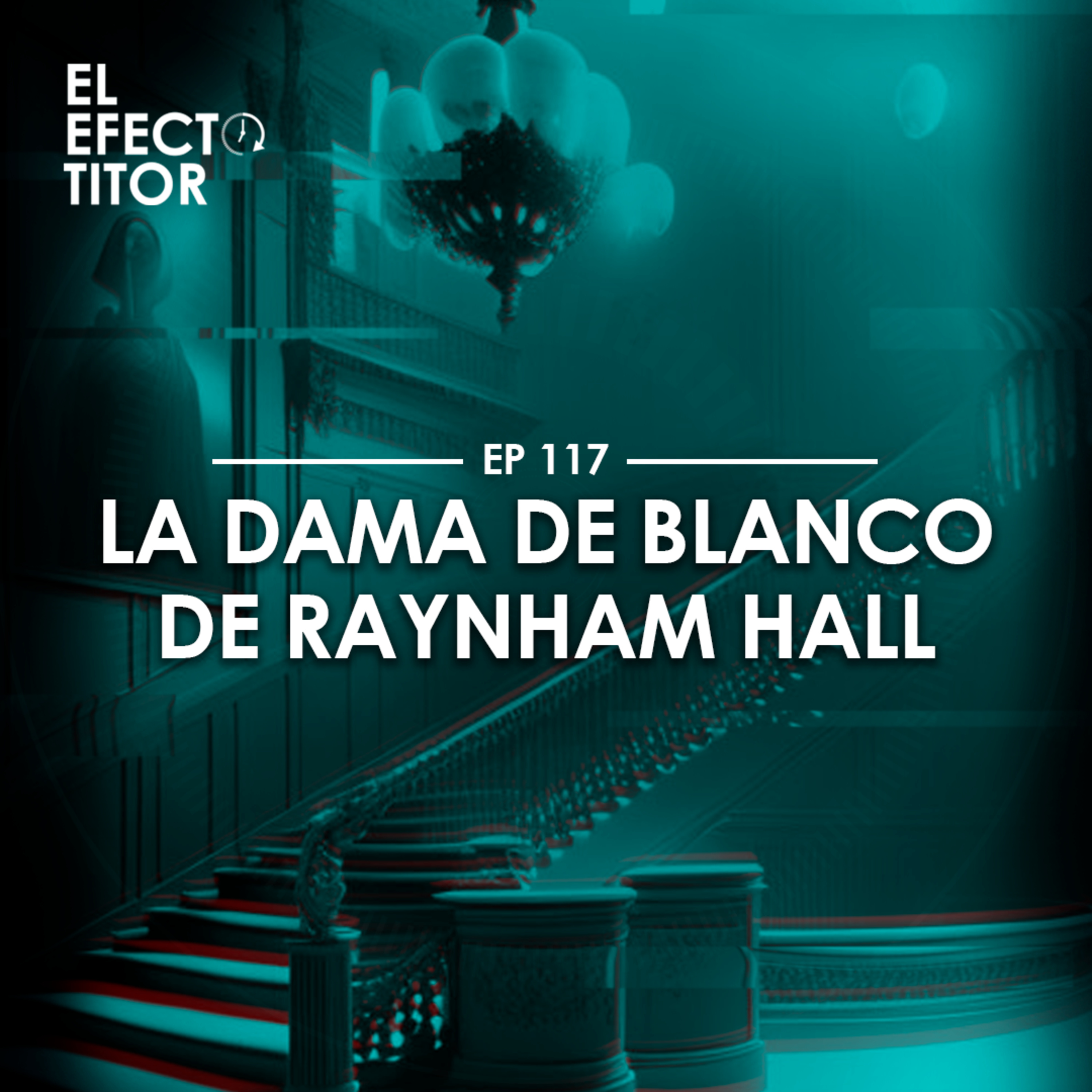 E117. La Dama de Blanco de Raynham Hall