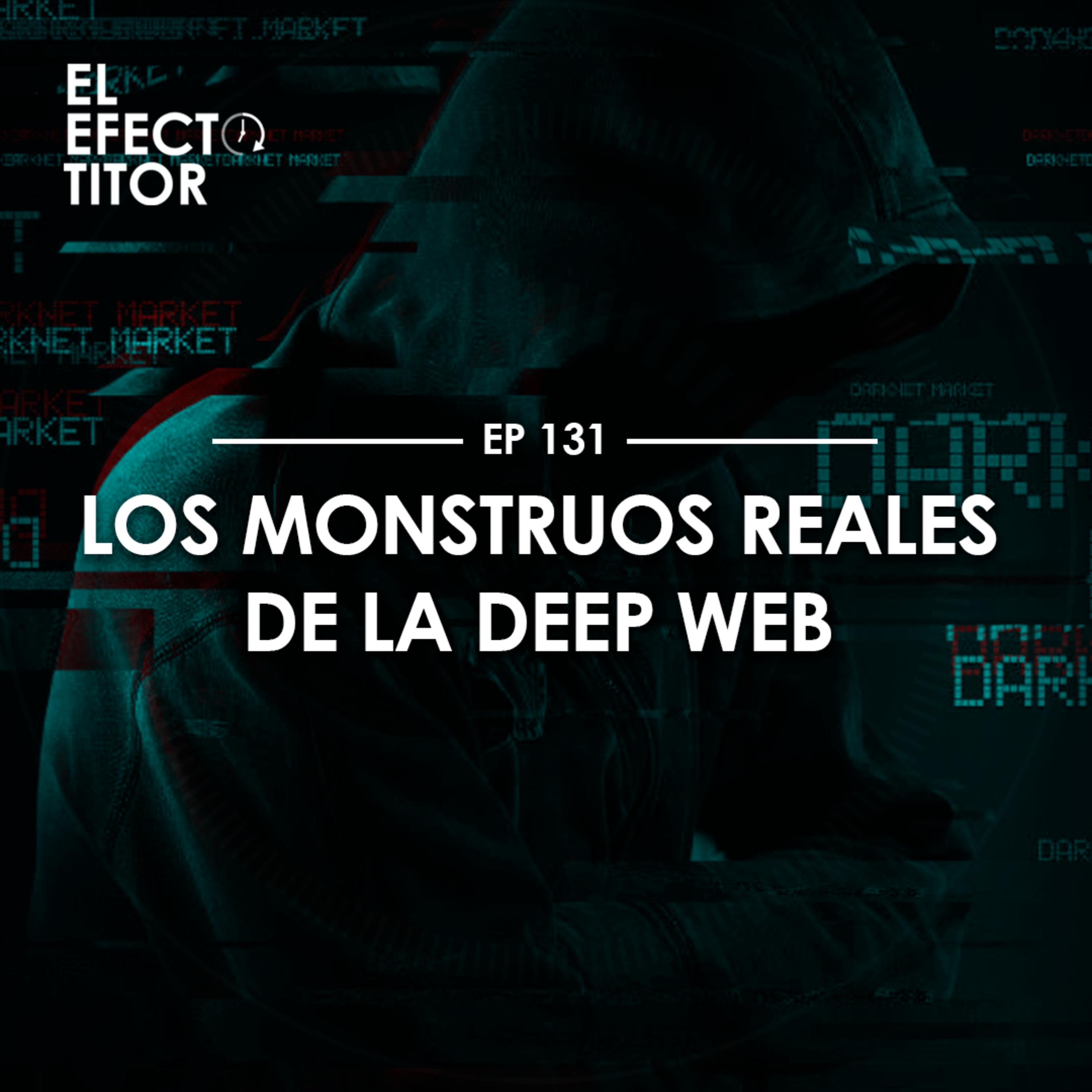 E131. Los monstruos reales de la Deep Web