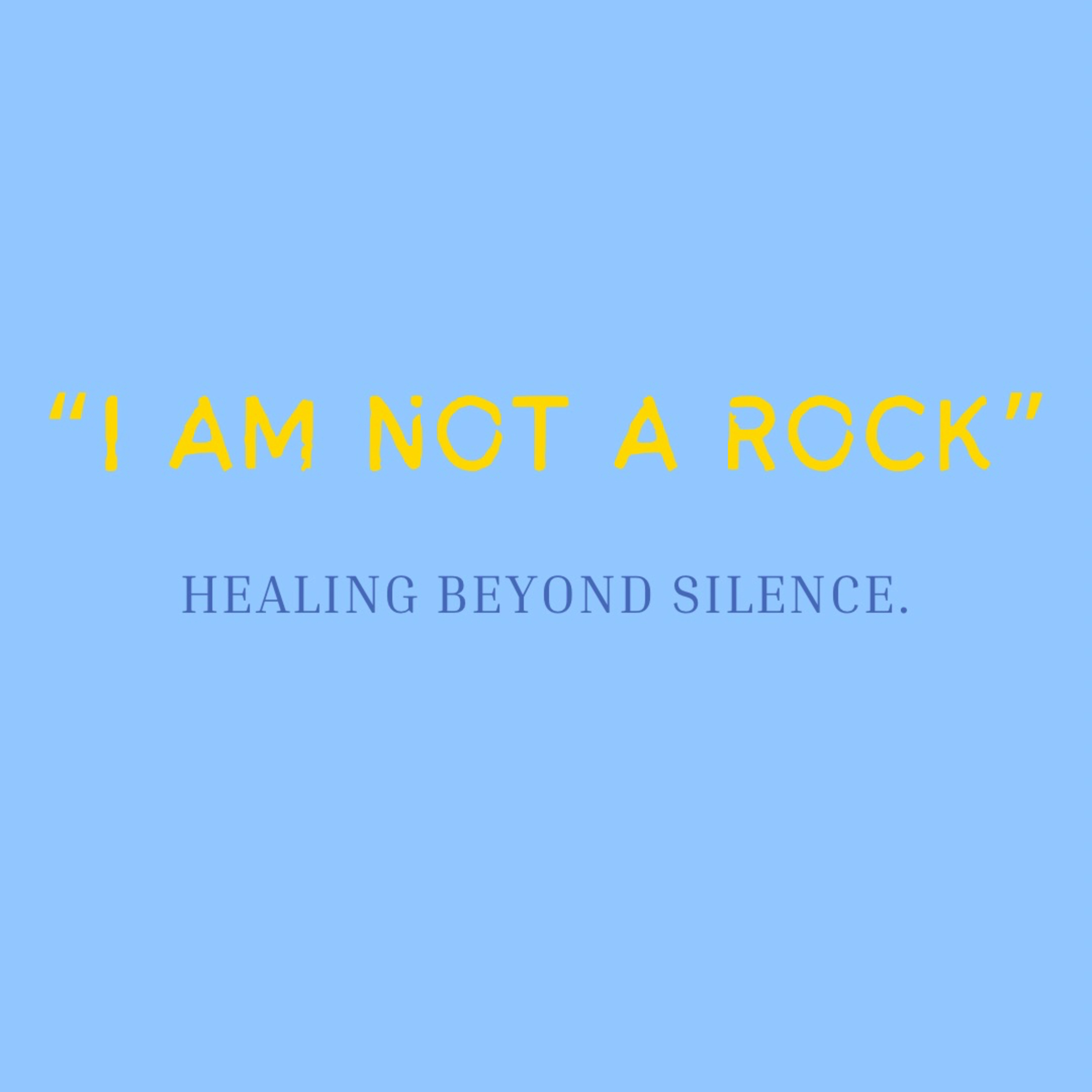 I AM NOT A ROCK; Healing Beyond Silence 💙💛