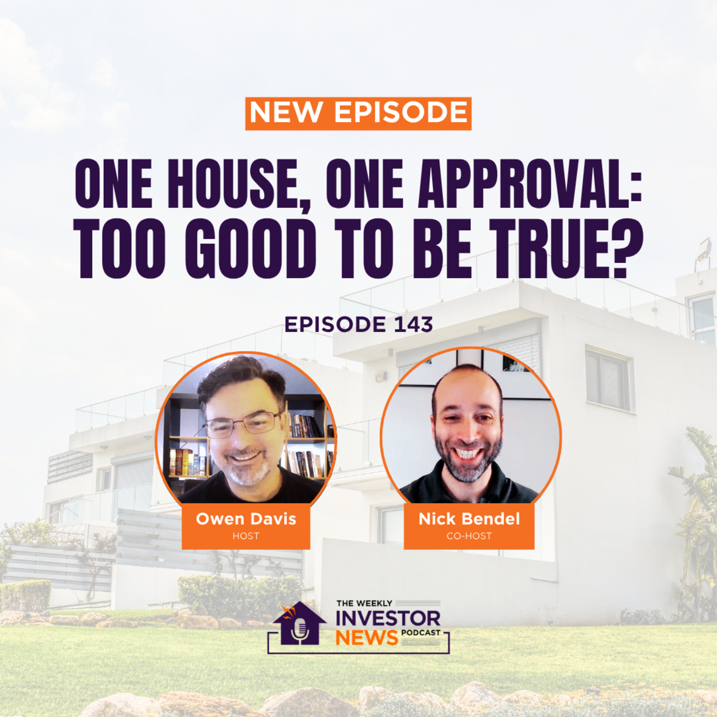 Ep. 143 - One House, One Approval: Too Good To Be True?