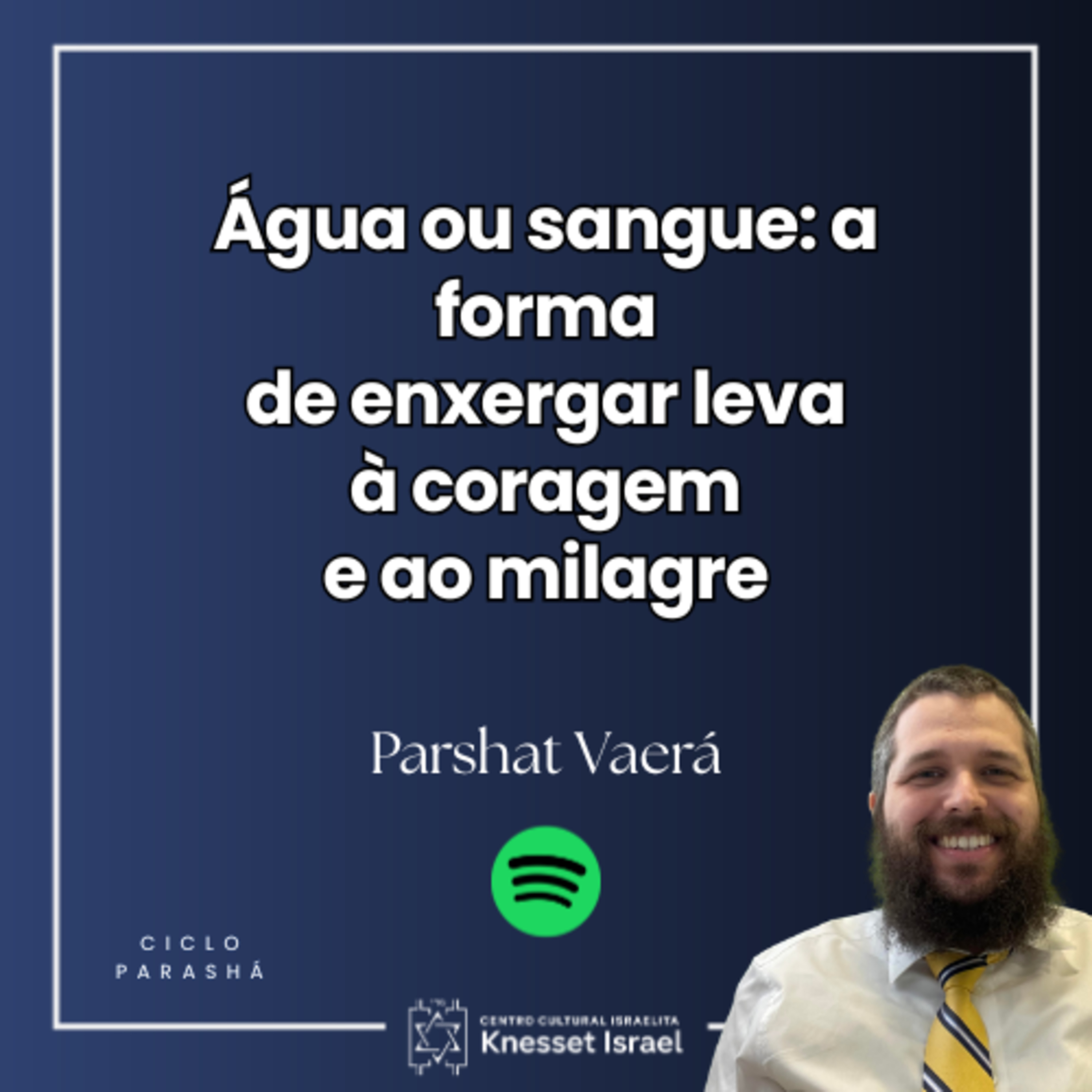 1321 Parshat Vaerá - Água ou sangue: a forma de enxergar leva à coragem e ao milagre