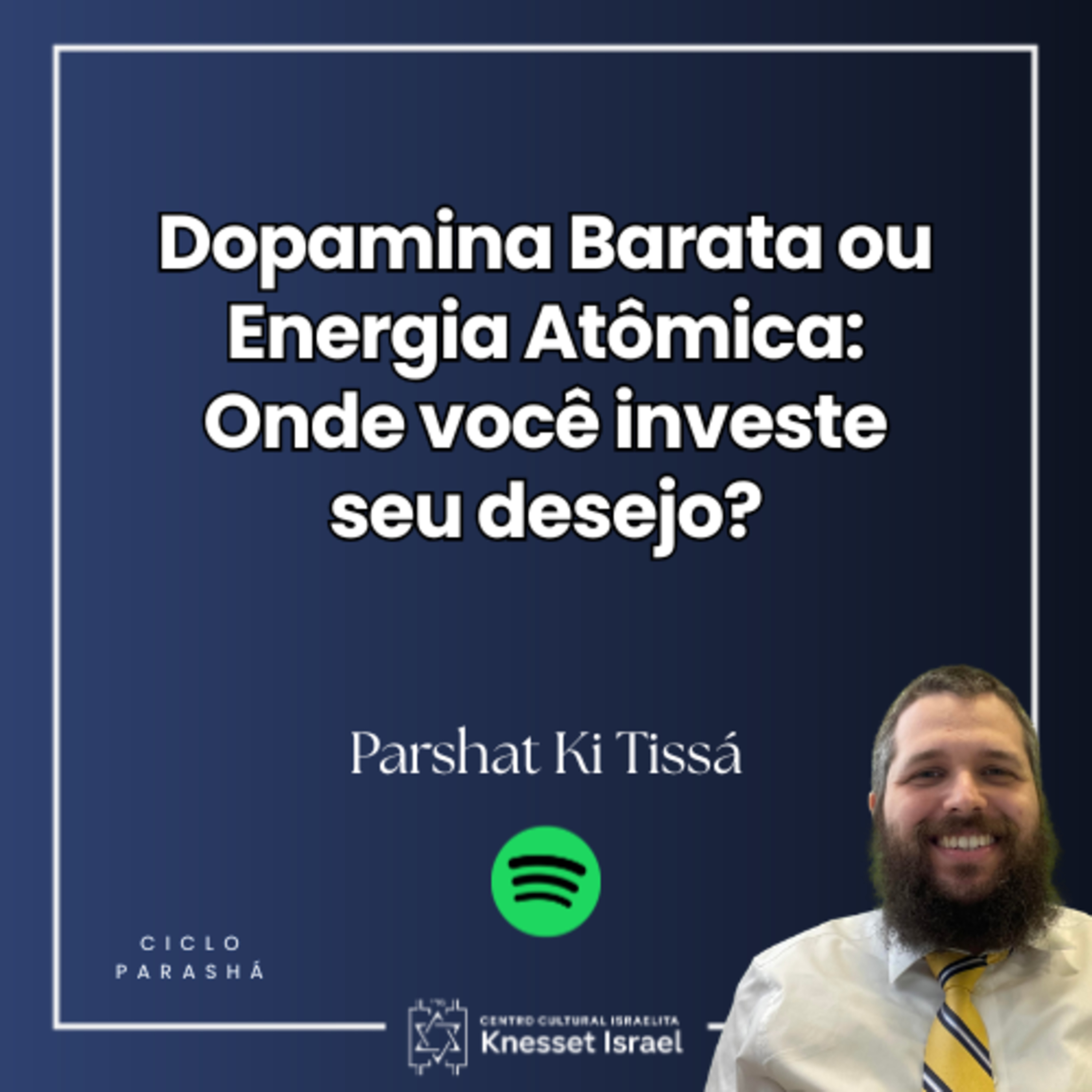 1350 Parshat Ki Tissá - Dopamina Barata ou Energia Atômica: Onde você investe seu desejo?