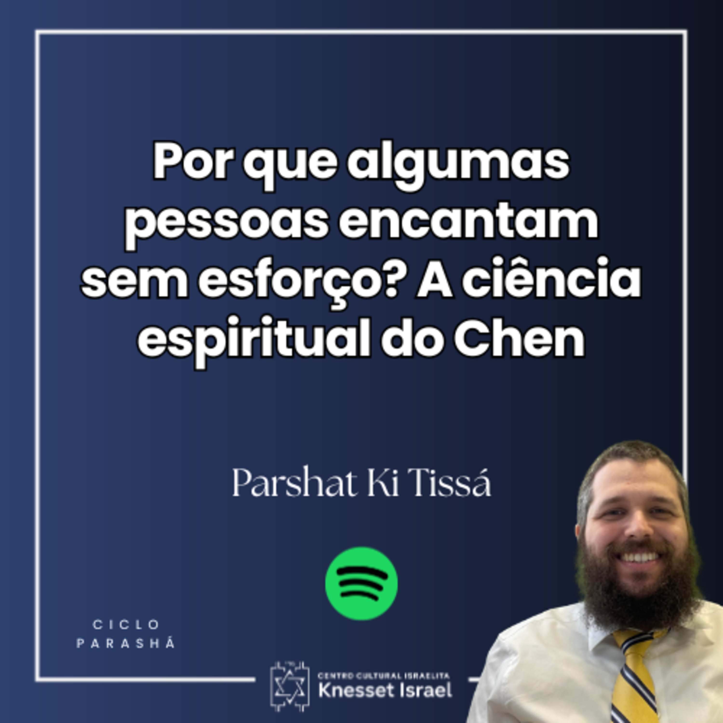 1353 Parshat Ki Tissá - Por que algumas pessoas encantam sem esforço? A ciência espiritual do Chen