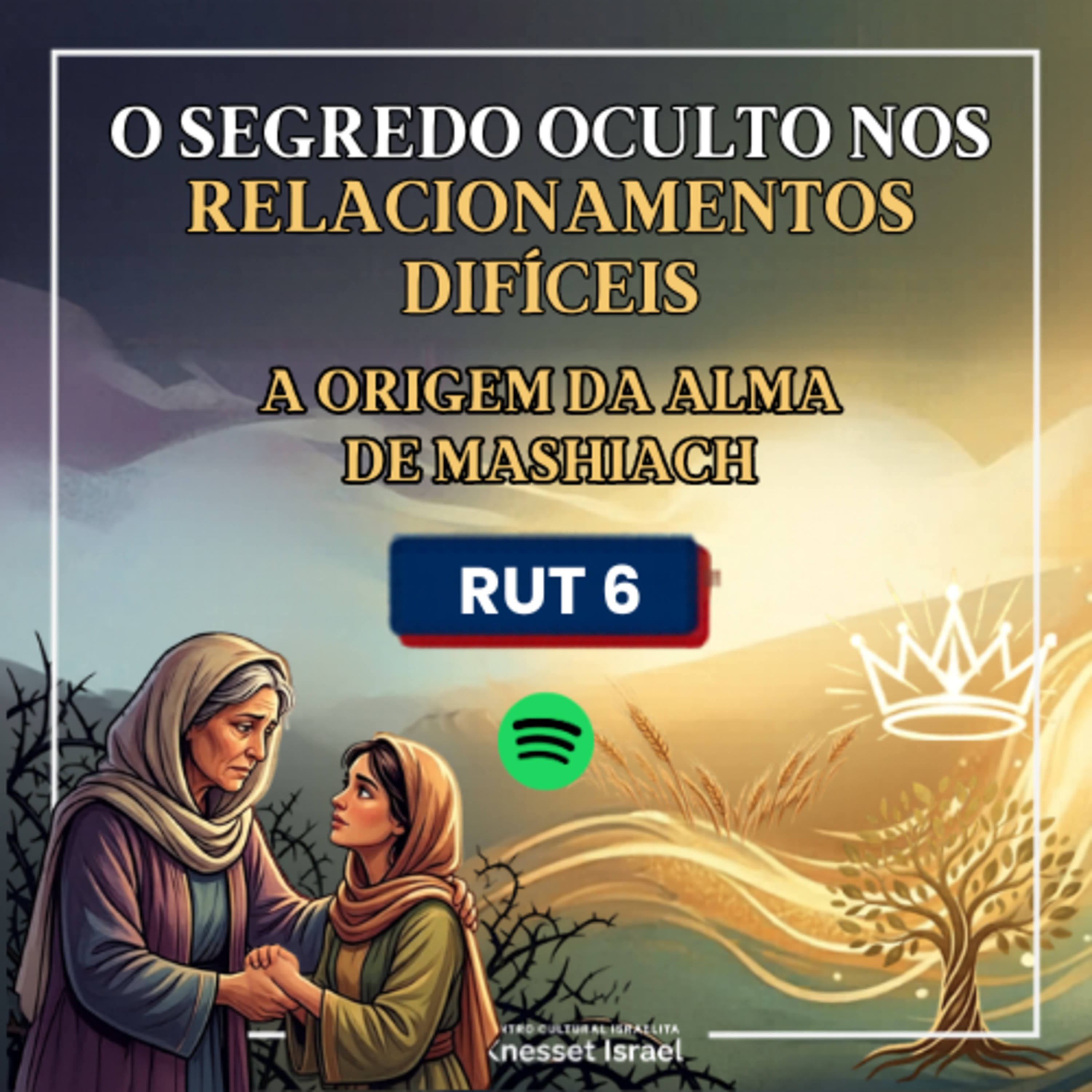1401 O segredo oculto nos relacionamentos difíceis: a origem da alma de Mashiach - Livro de Rut 6