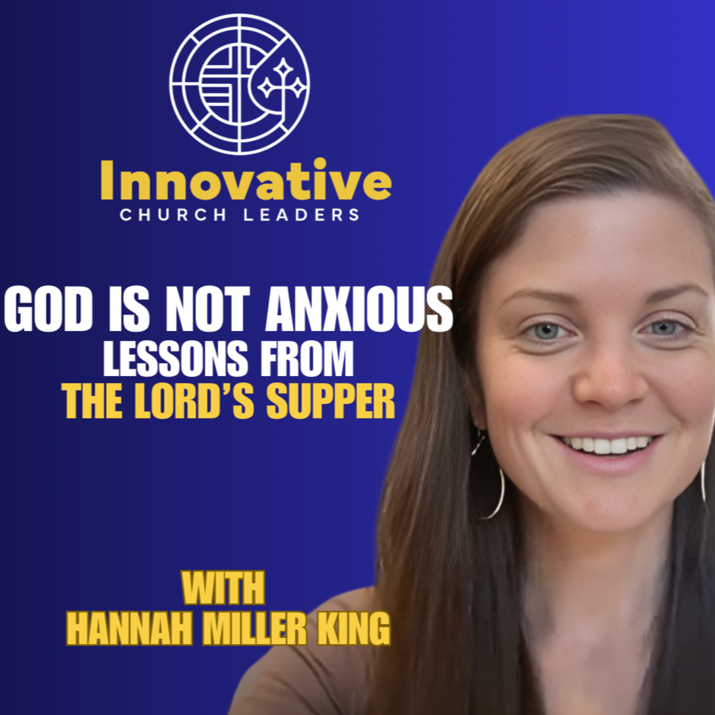 God Is Not Anxious: Lessons from Communion with Hannah Miller King episode artwork
