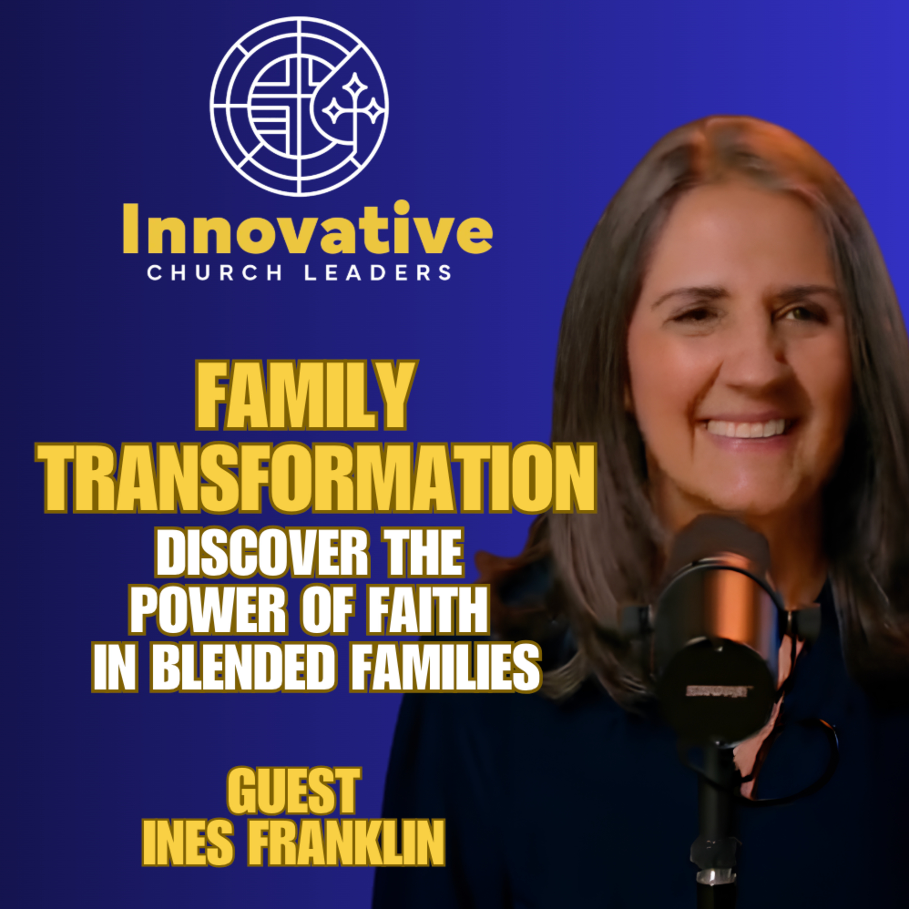 Family Transformation: Discover the Power of Faith in Blended Families with Ines Franklin episode artwork