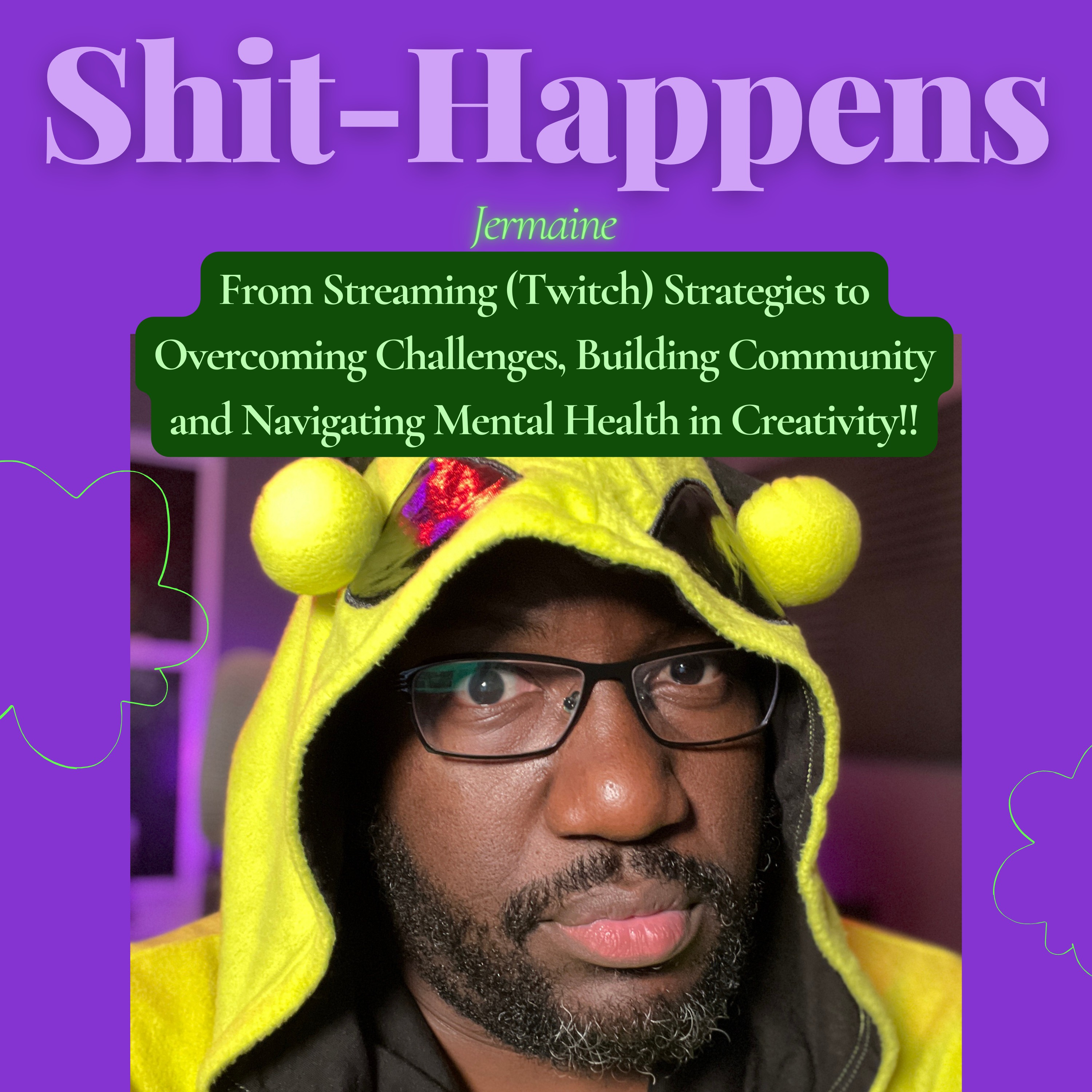 S8E8 - From Streaming (Twitch) Strategies to Overcoming Challenges, Building Community and Navigating Mental Health in Creativity!! #ShitHappens thumbnail