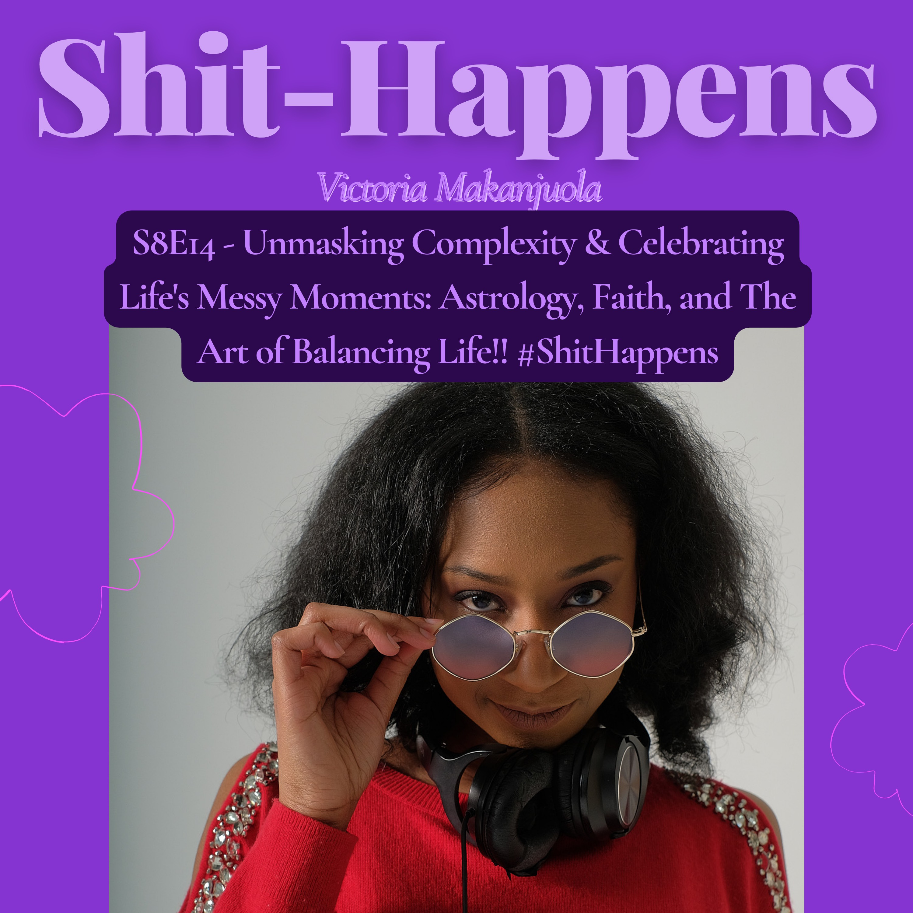 S8E14 - Unmasking Complexity & Celebrating Life's Messy Moments: Astrology, Faith, and The Art of Balancing Life!! #ShitHappens thumbnail