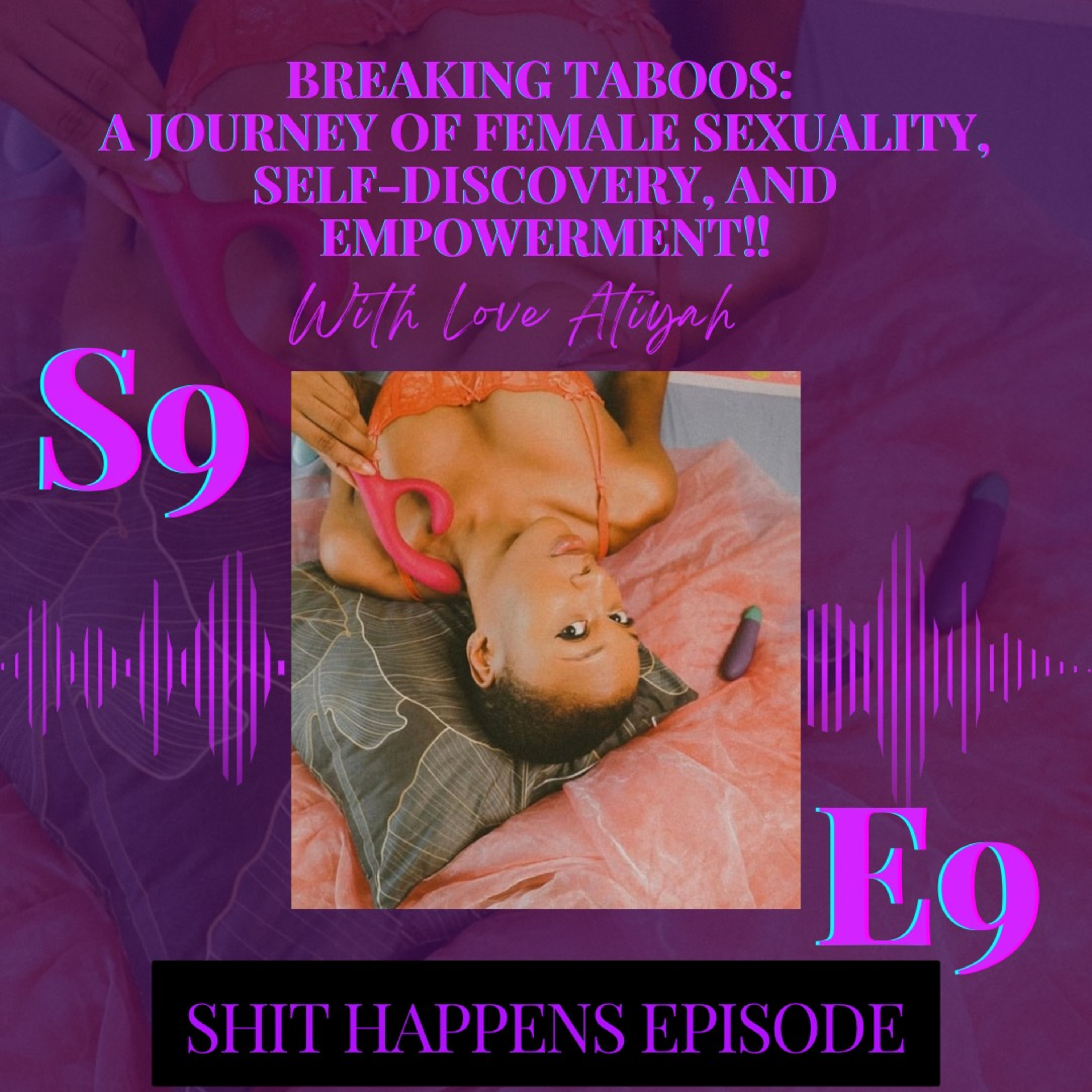 S9E9 - Breaking Taboos: A Journey of Female Sexuality, Self-Discovery, and Empowerment!! #ShitHappens thumbnail