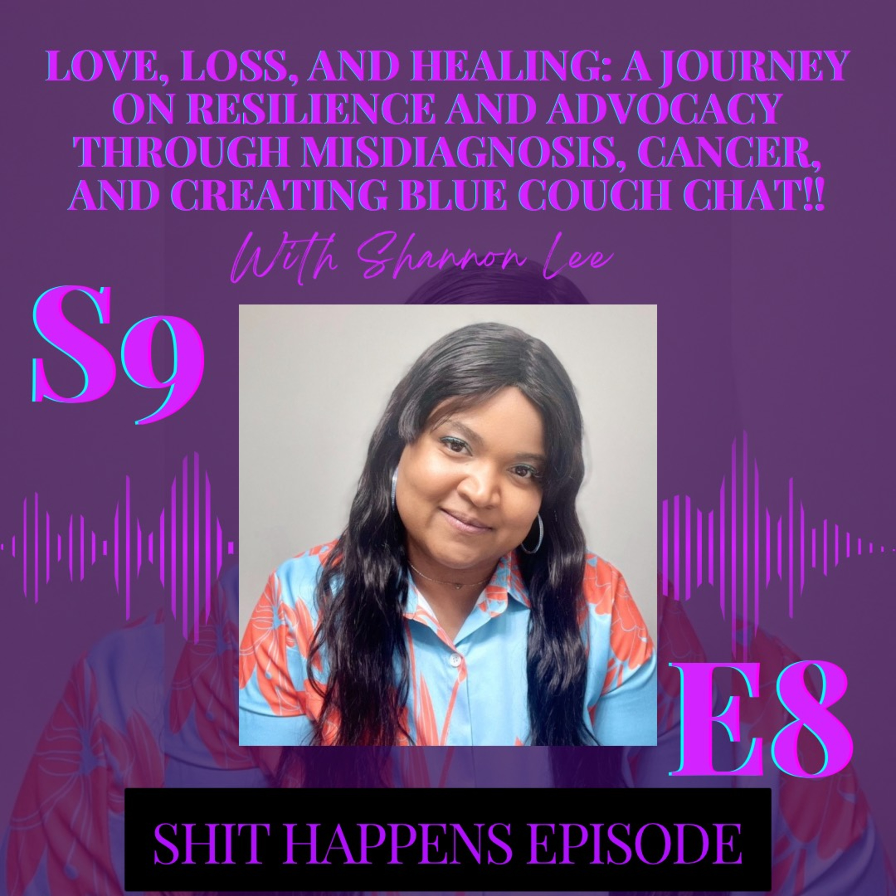 S9E8 - Love, Loss, and Healing: A Journey on Resilience and Advocacy Through Misdiagnosis, Cancer, and Creating Blue Couch Chat!! #ShitHappens thumbnail