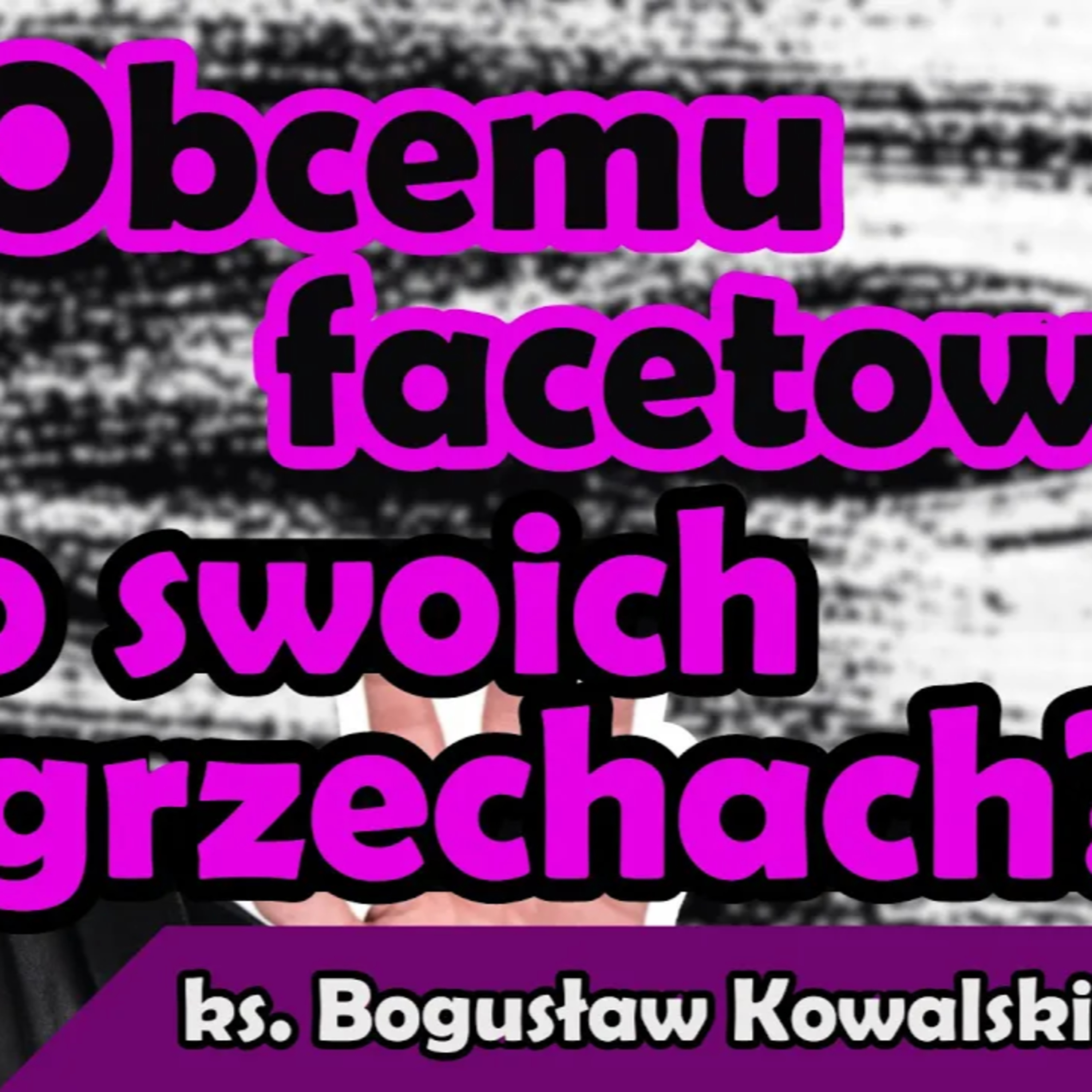 Ksiądz Boguś Kowalski wyjaśnia dlaczego do spowiedzi potrzebny jest kapłan #02 episode artwork