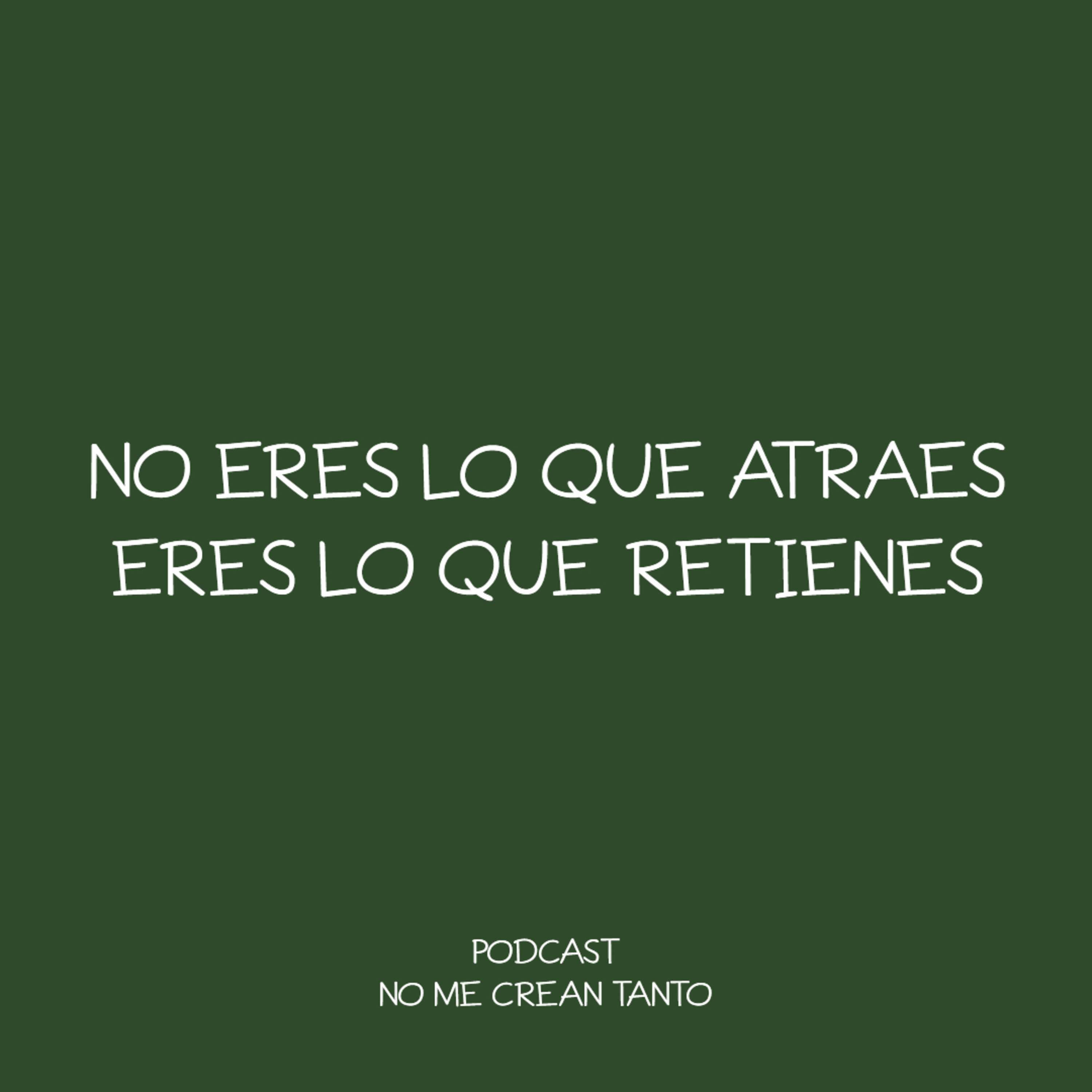 no eres lo que atraes, eres lo que retienes #135 episode artwork