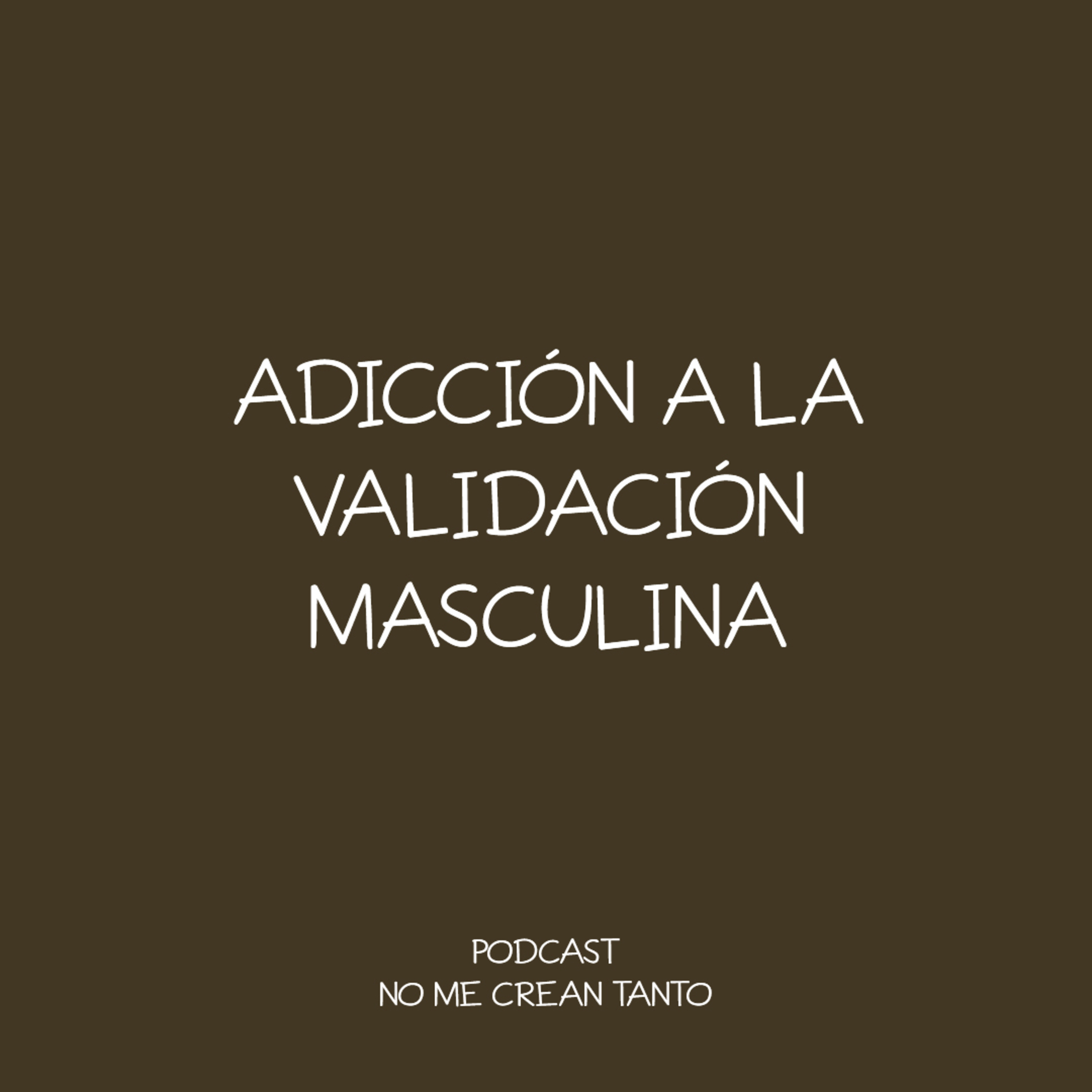 adicción a la validación masculina #142 episode artwork