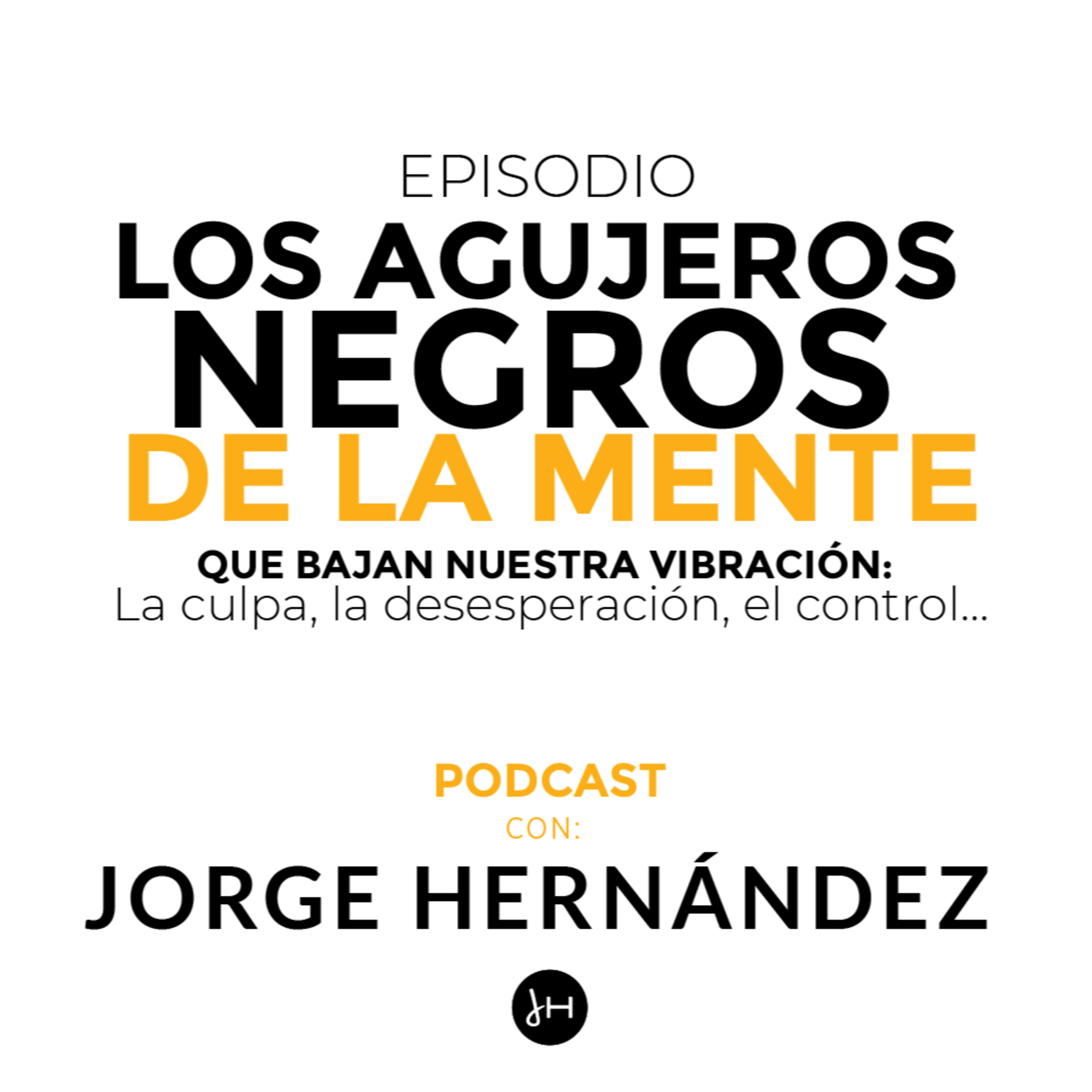 Los agujeros negros de la mente que bajan nuestra vibración: La culpa, la desesperación, el control… episode artwork