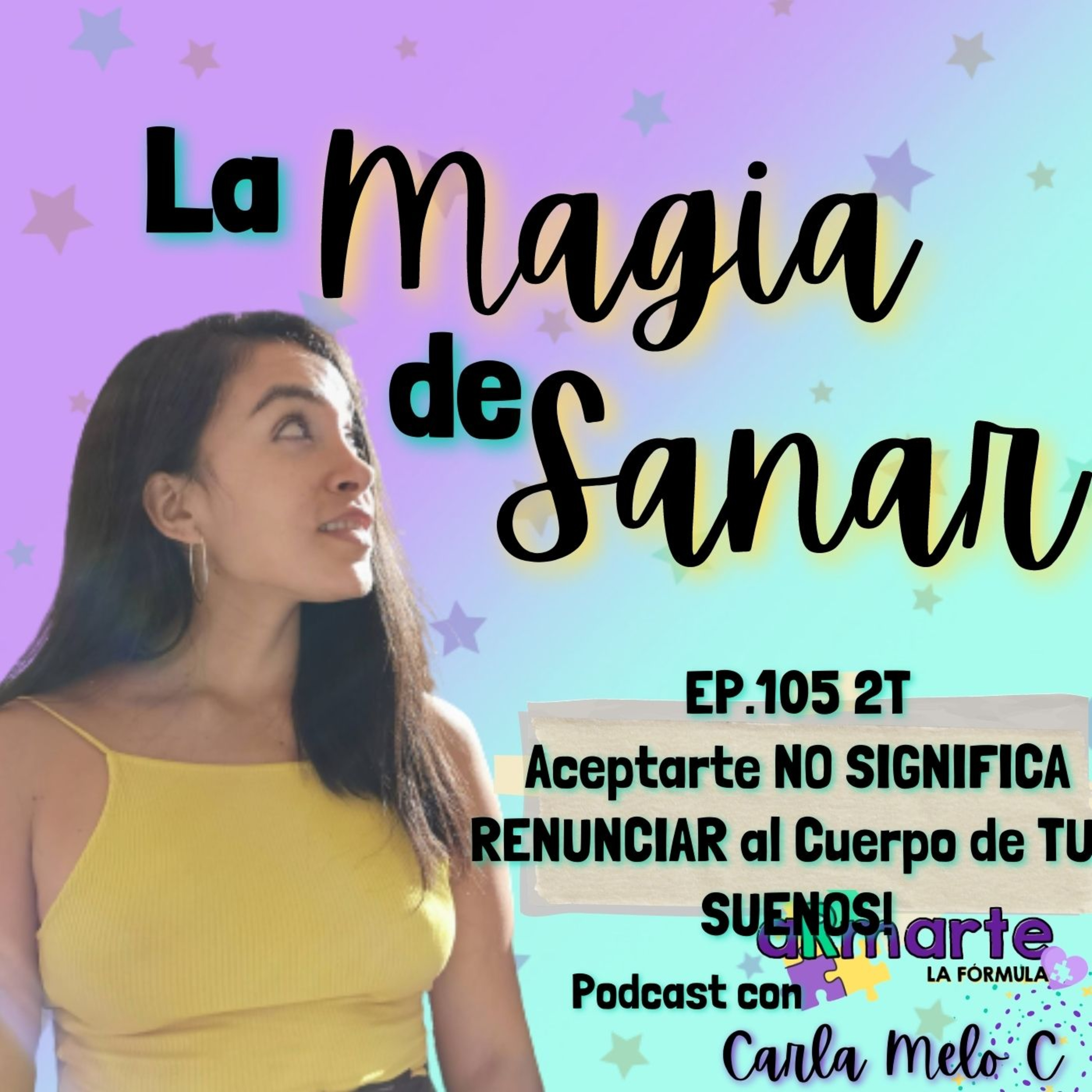 EP.105 2T Aceptarte NO SIGNIFICA RENUNCIAR al CUERPO de TUS SUENOS! episode artwork