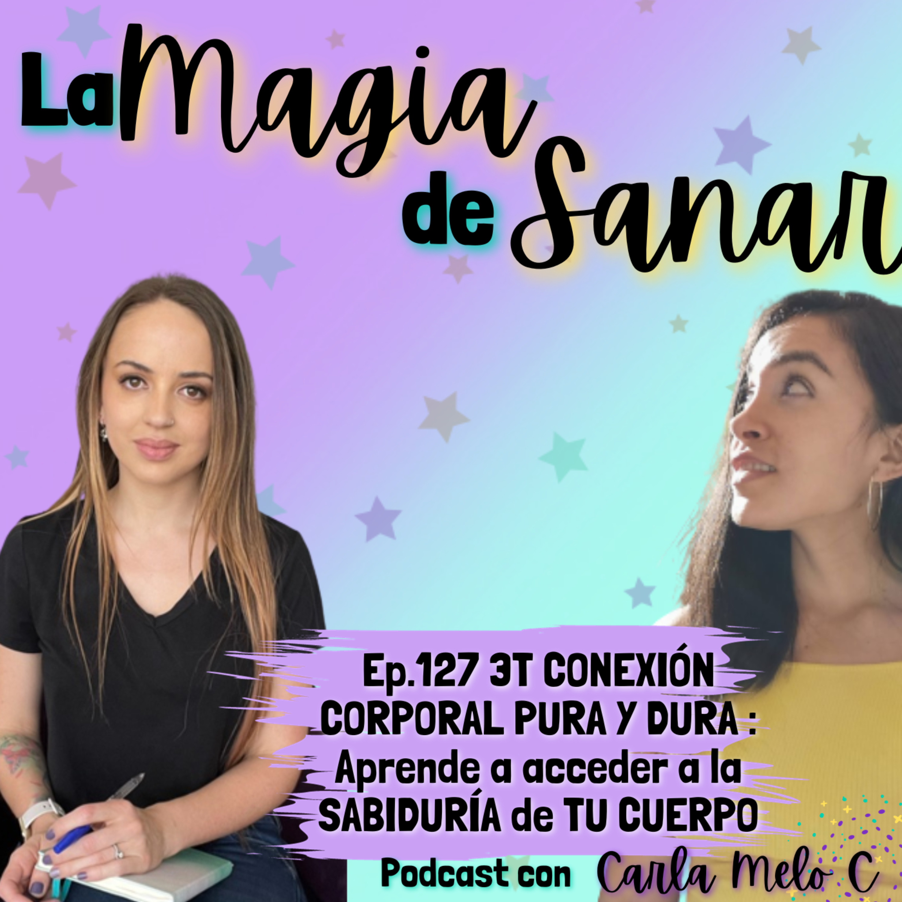 Ep.127 3T CONEXIÓN CORPORAL PURA Y DURA : Aprende a acceder a la SABIDURÍA de TU CUERPO episode artwork