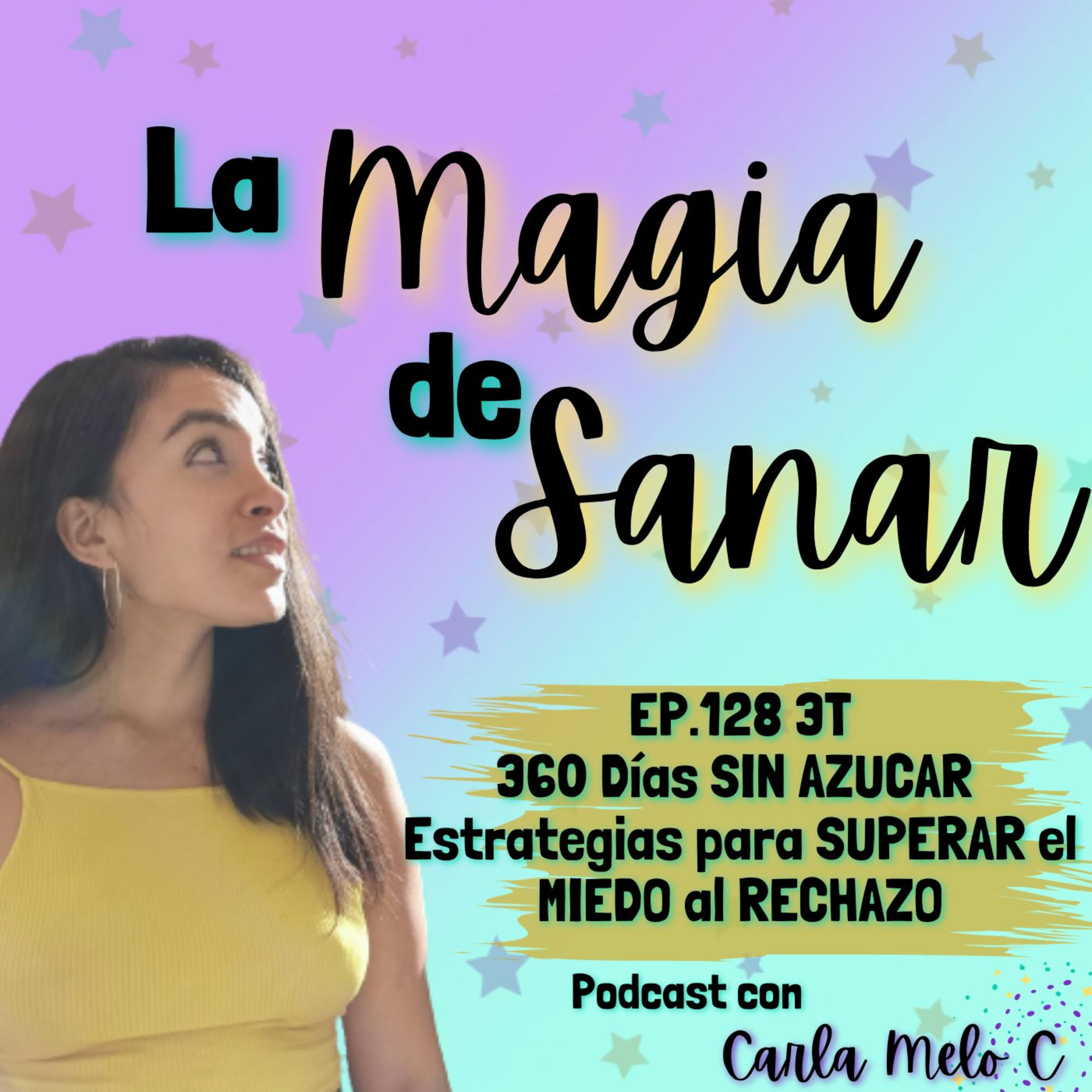 EP.128 3T 360 Días SIN AZUCAR & Estrategias para SUPERAR el MIEDO al RECHAZO episode artwork