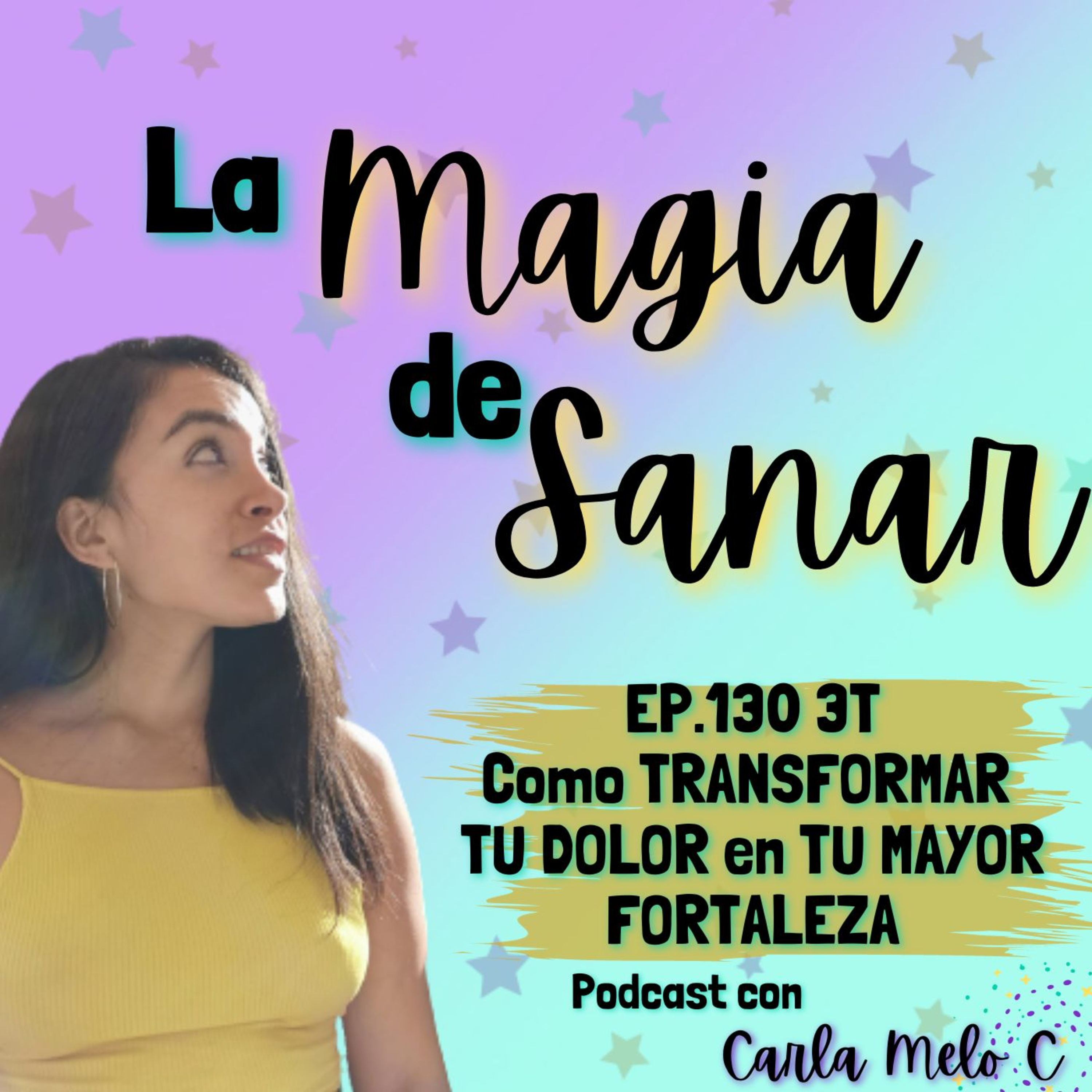 EP.130 3T Cómo TRANSFORMAR TU DOLOR en TU MAYOR FORTALEZA episode artwork