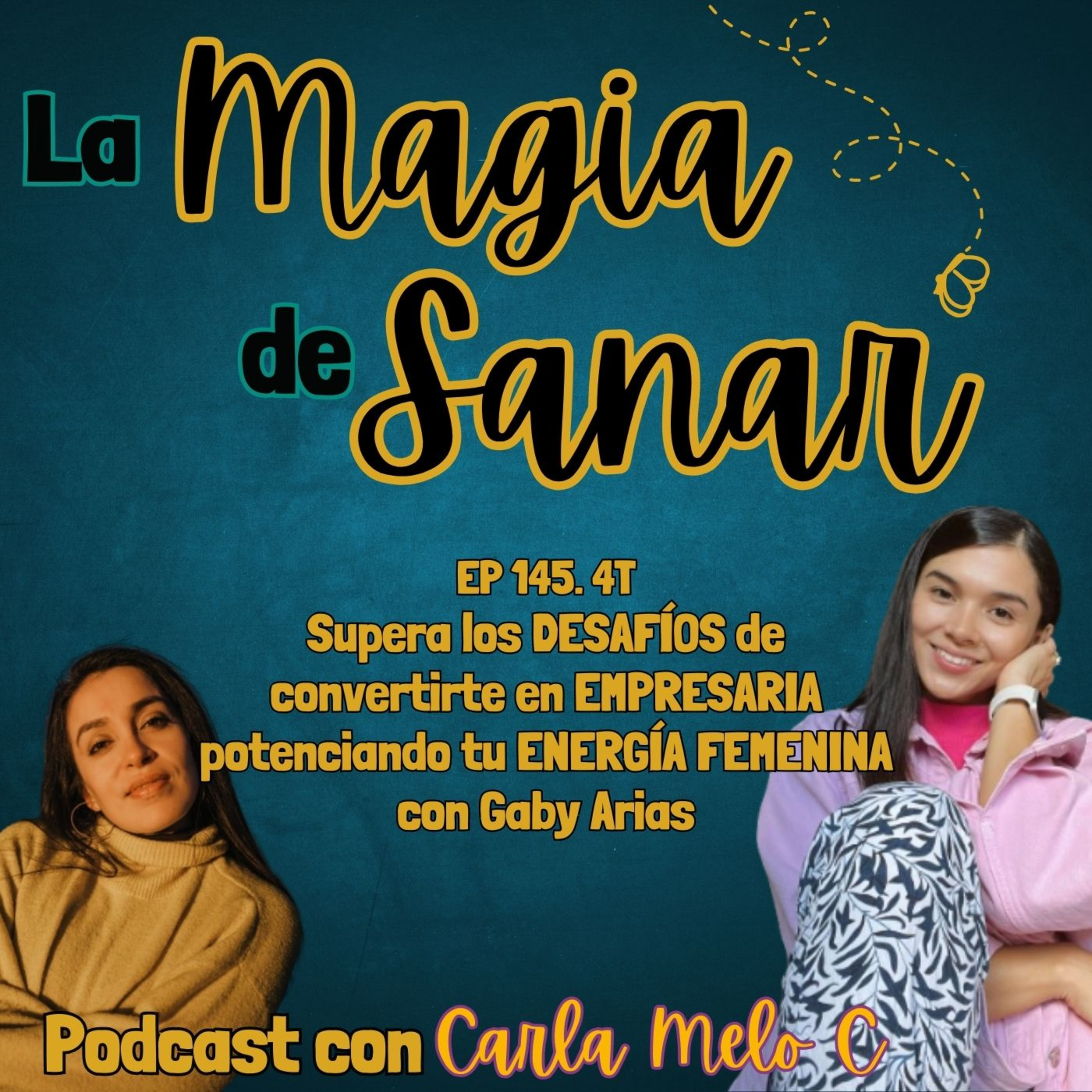 Ep.145 4T Supera los DESAFÍOS de convertirte en EMPRESARIA potenciando tu ENERGÍA FEMENINA con Gaby Arias episode artwork