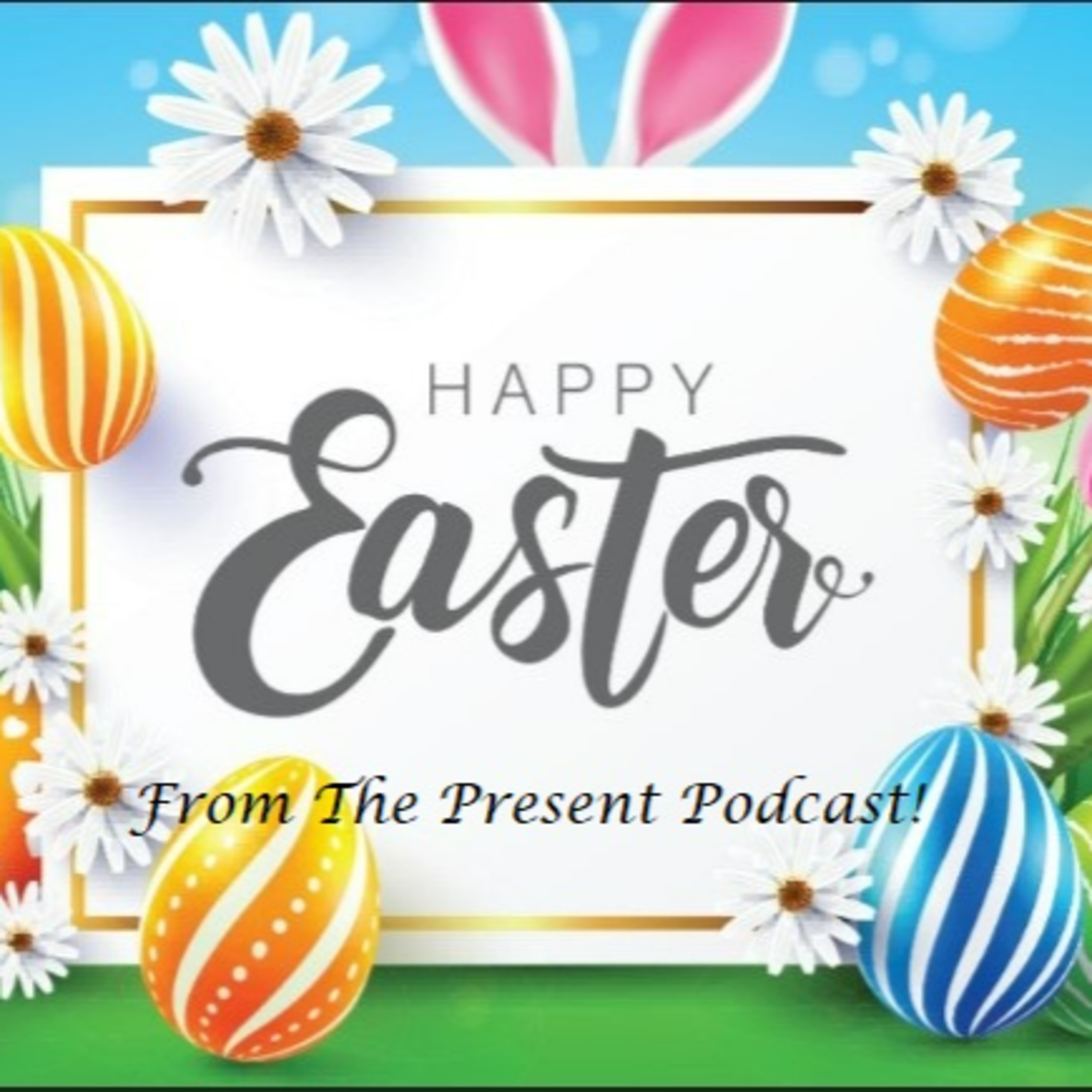 Happy Easter From all of us at The Present Podcast! episode artwork