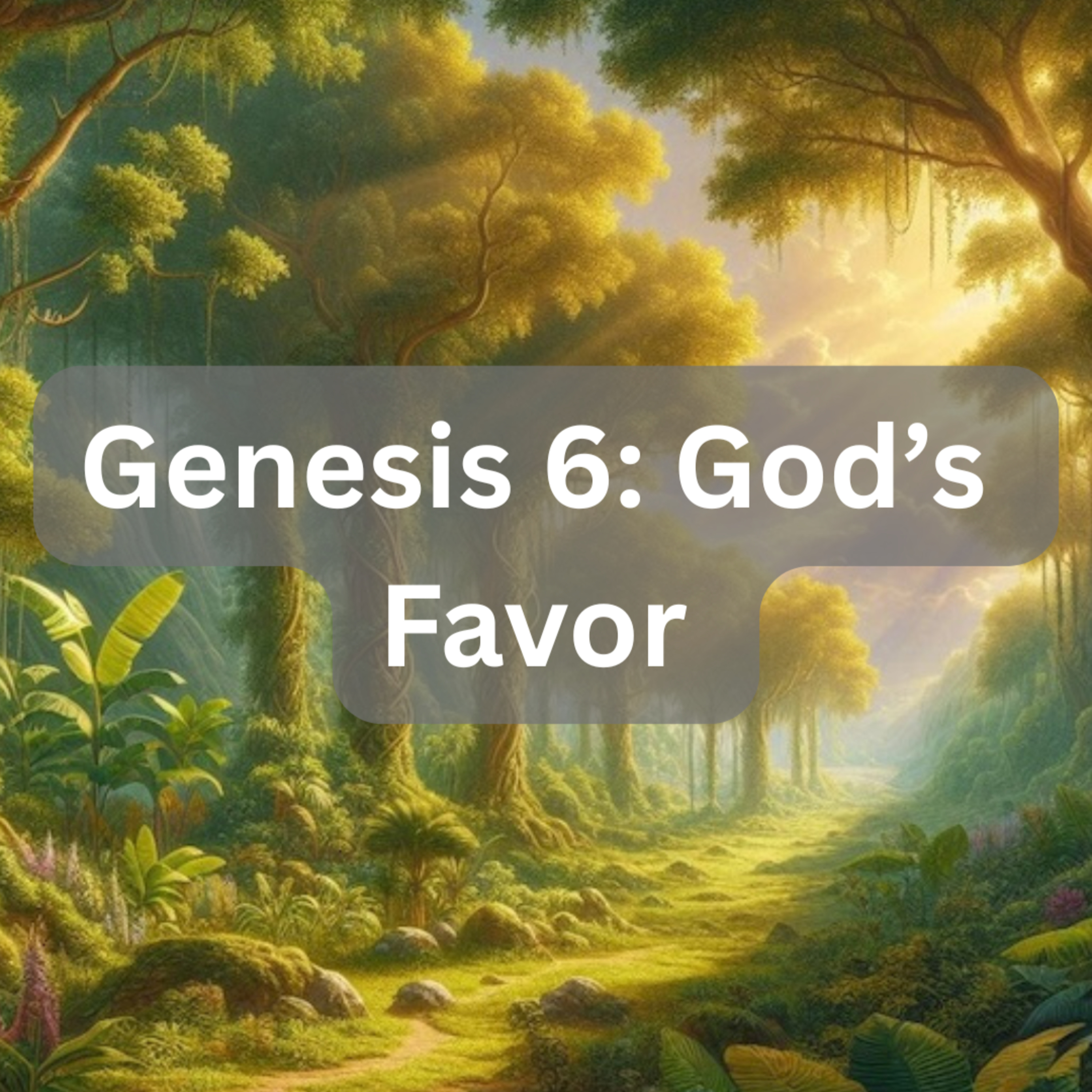 Noah's Ark and God's Grace: Genesis 6