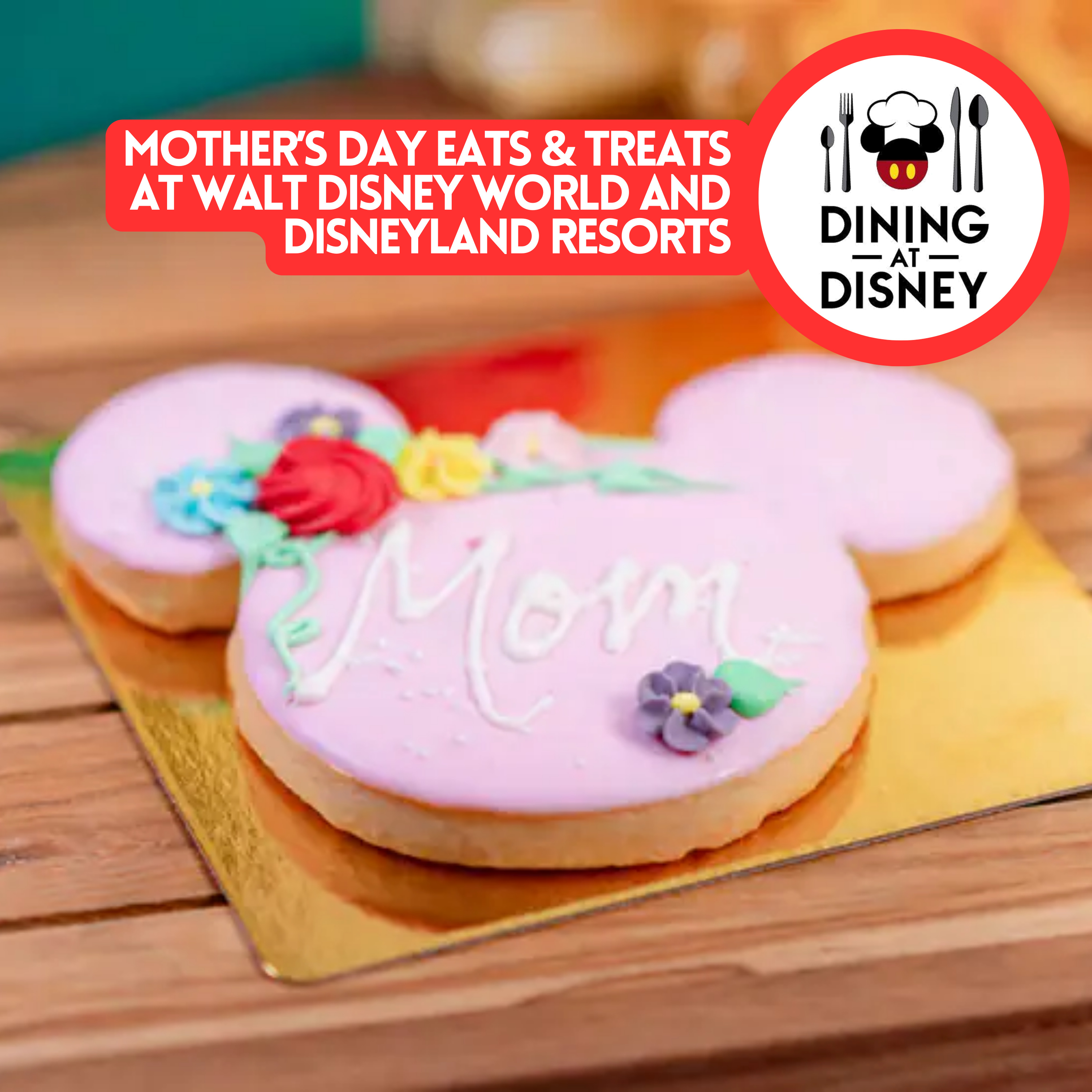 Mother's Day Eats and Treats at Walt Disney World and Disneyland Foodie Guide