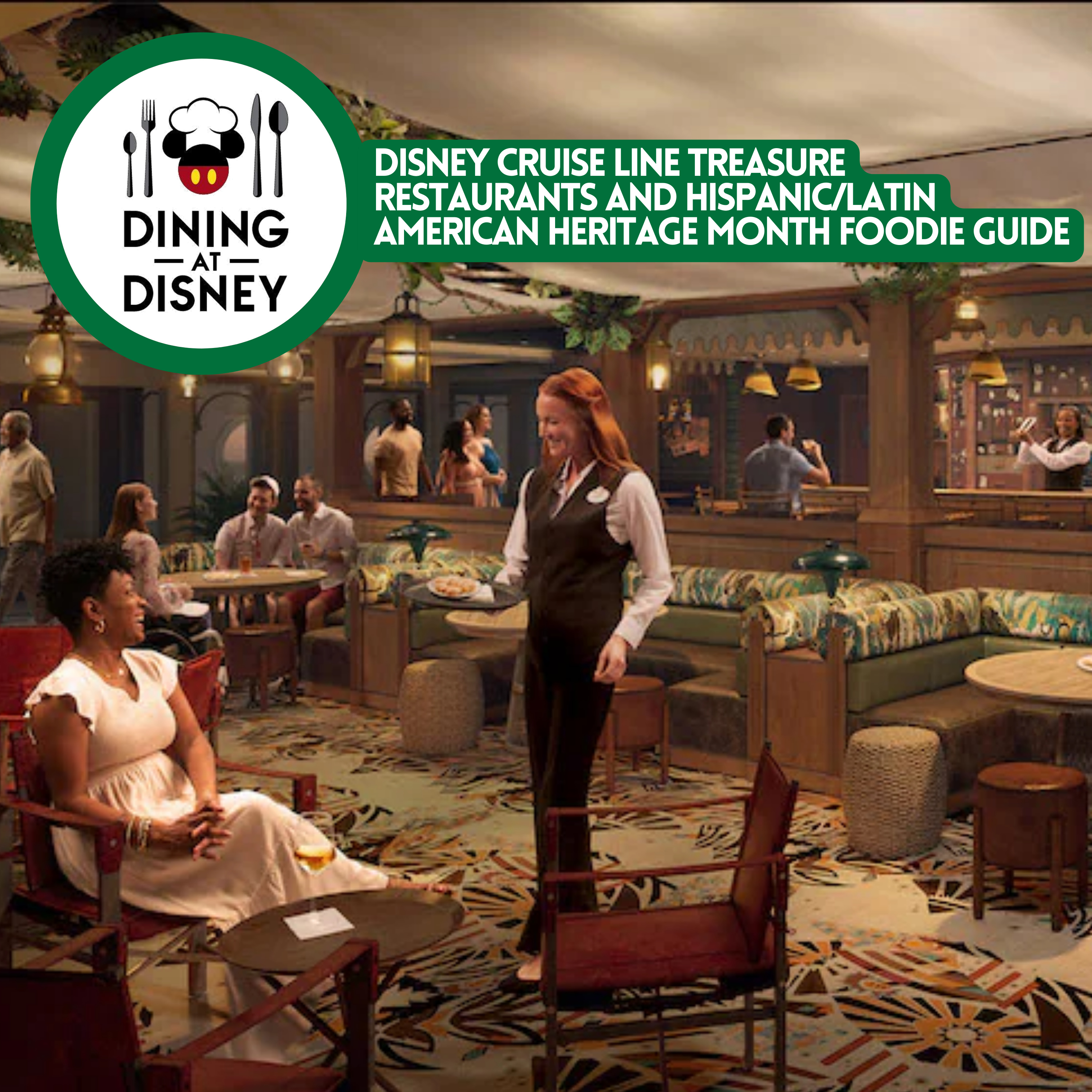 Disney Cruise Line Treasure Restaurants and Hispanic/Latin American Heritage Month Foodie Guide