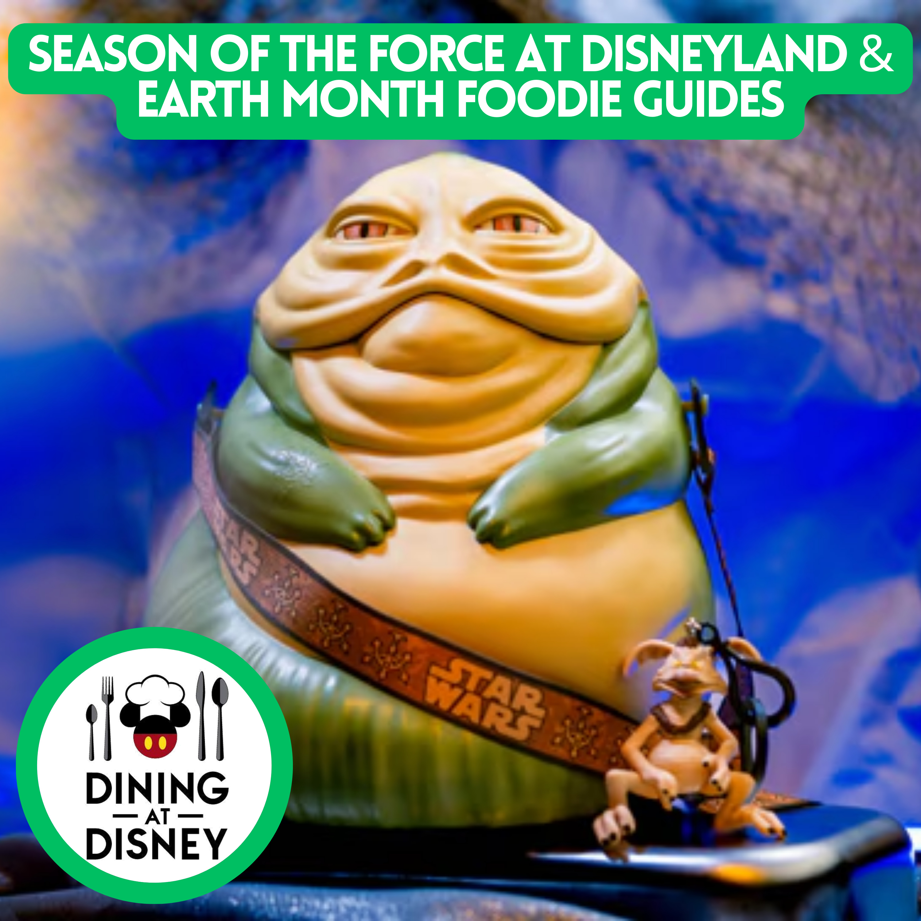 Season of the Force at Disneyland and Earth Month Foodie Guides