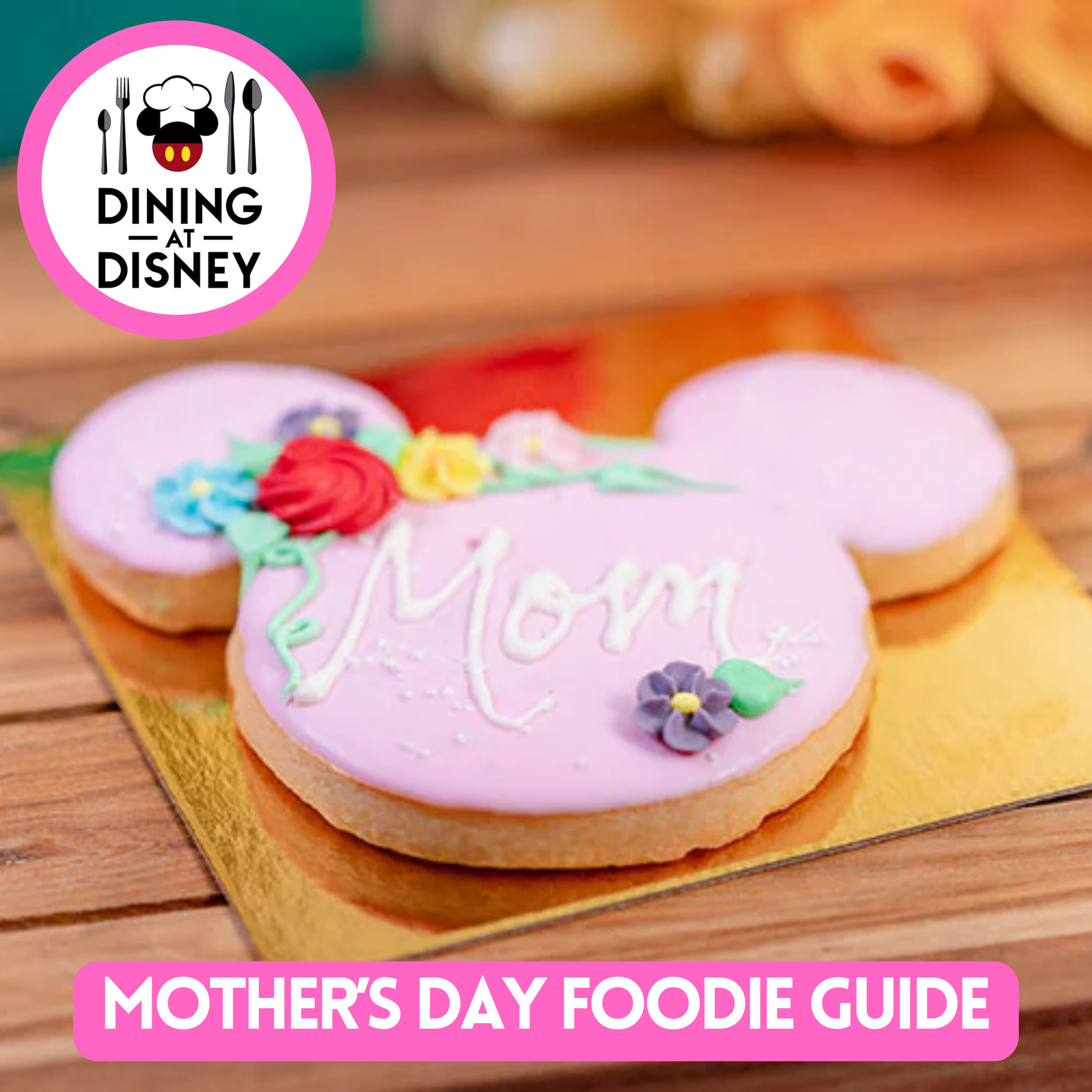 Mother’s Day at Disney Parks and Lookout Cay Foodie Guides