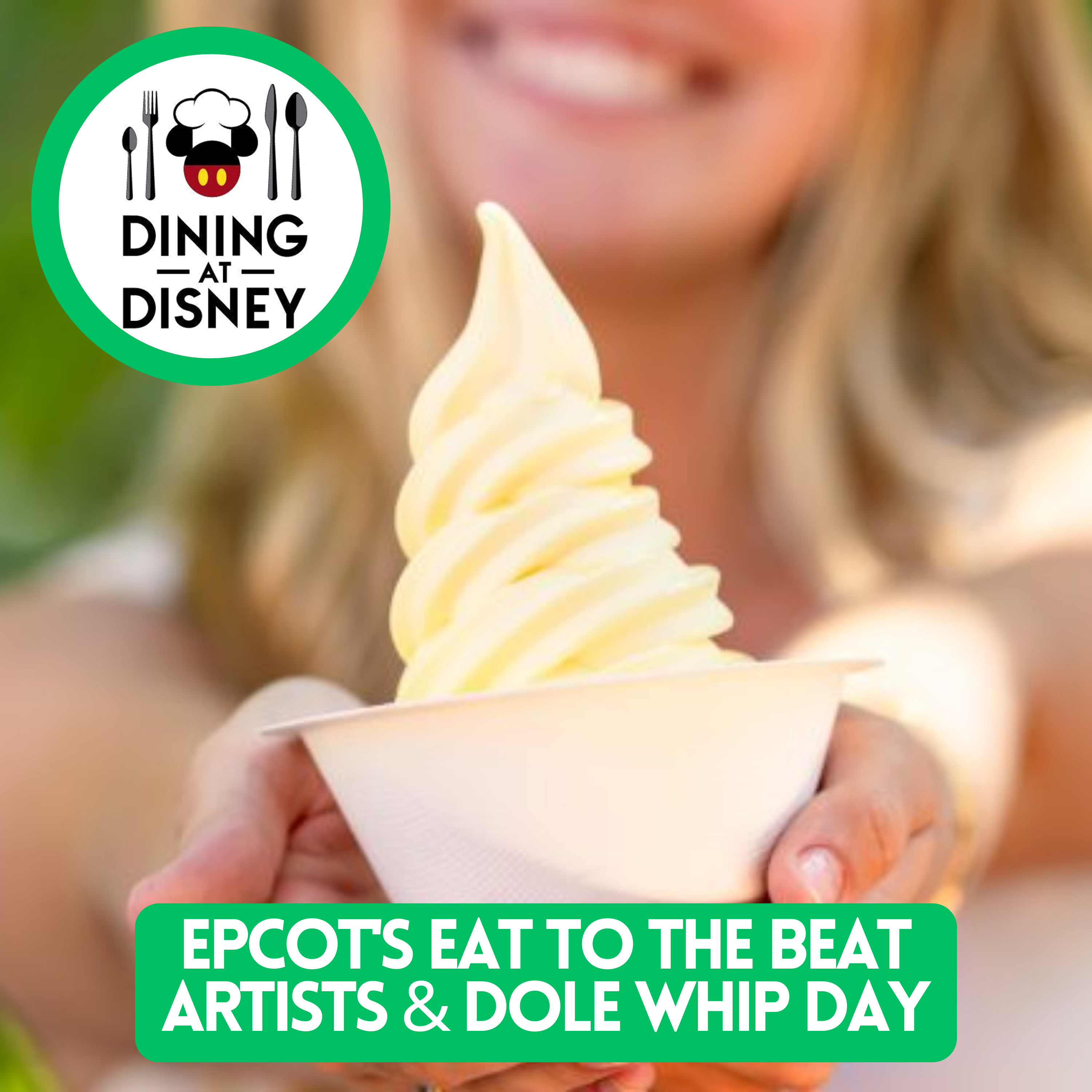 Epcot's Eat to the Beat Artists, and DOLE Whip Day at Walt Disney World and Disneyland