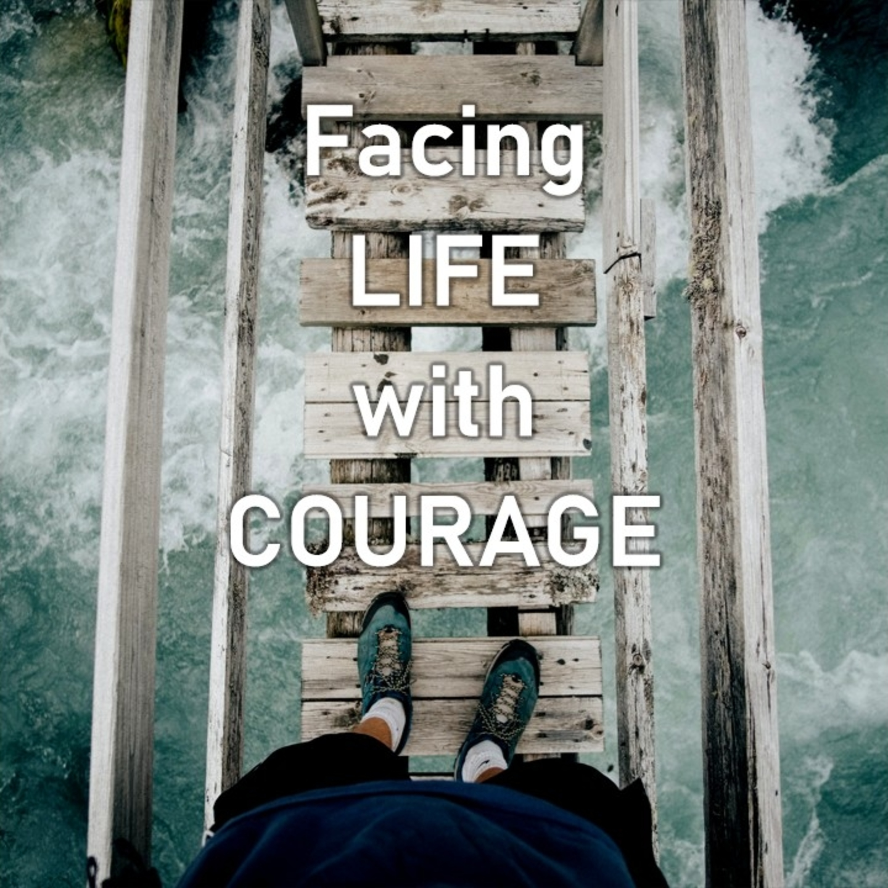 Facing life with courage