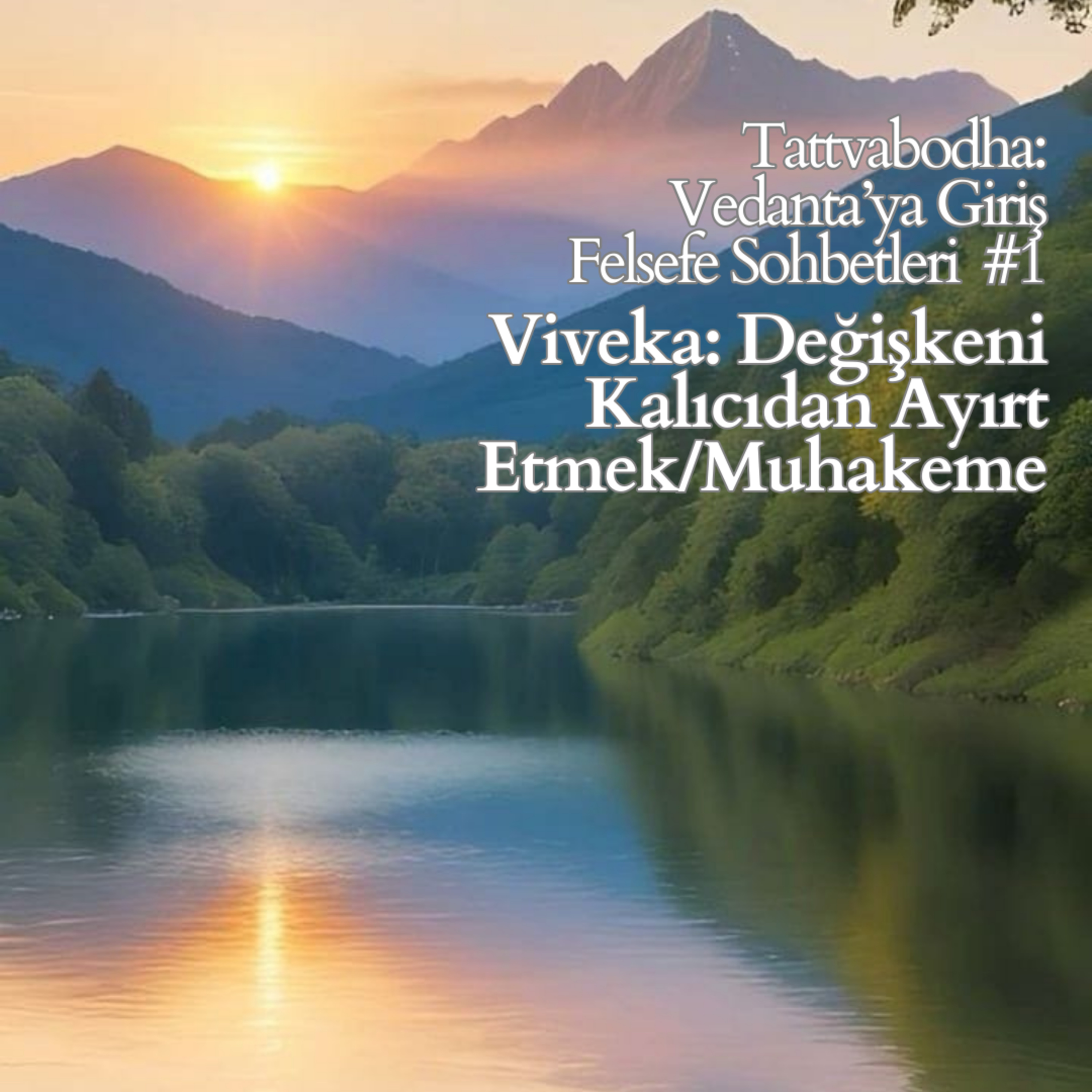 Viveka: Değişkeni Kalıcıdan Ayırt Etmek/Muhakeme (Tattvabodha: Vedanta’ya Giriş Felsefe Sohbetleri #1)