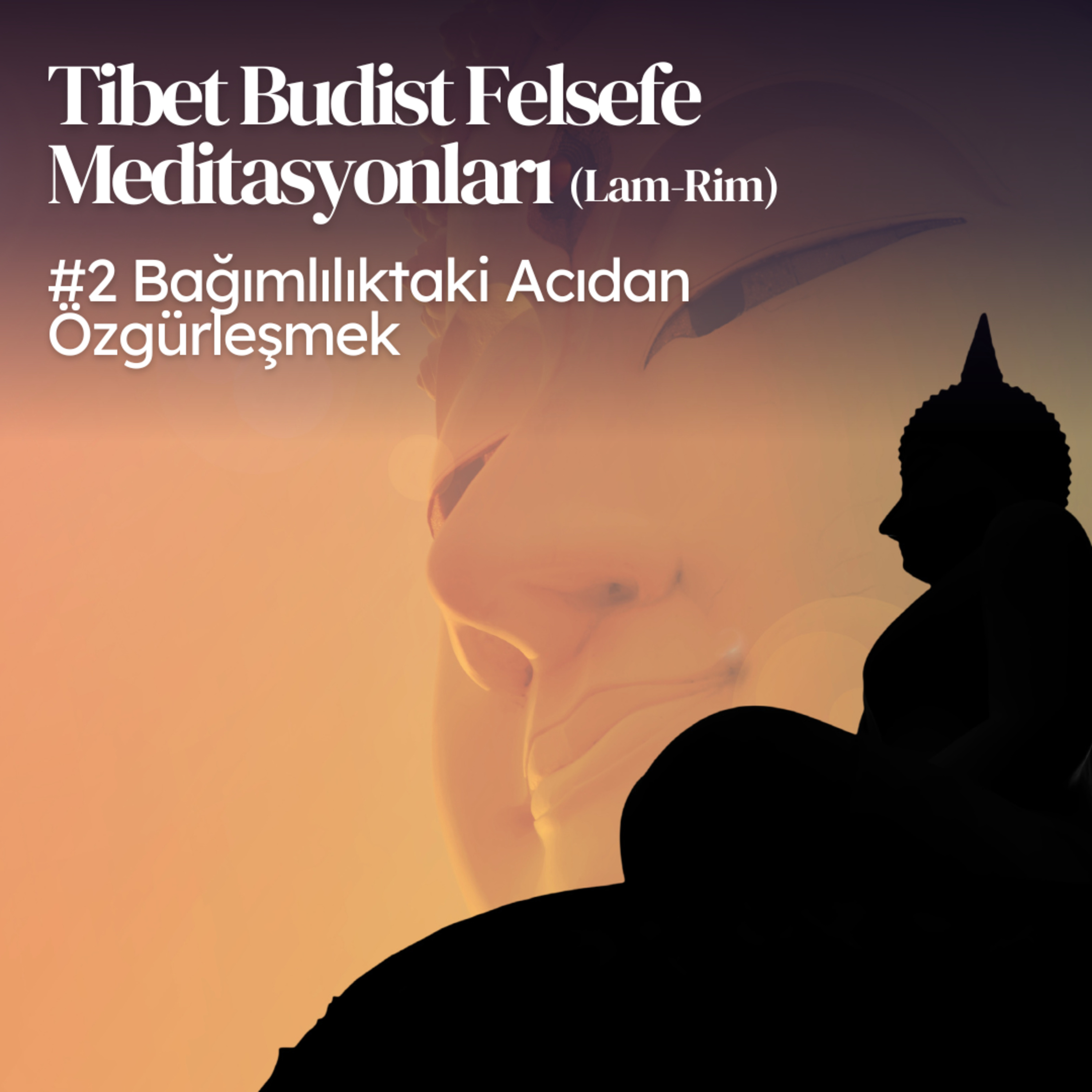 Lam Rim - Meditasyon 2: Bağımlılıktaki Acıdan Özgürleşmek