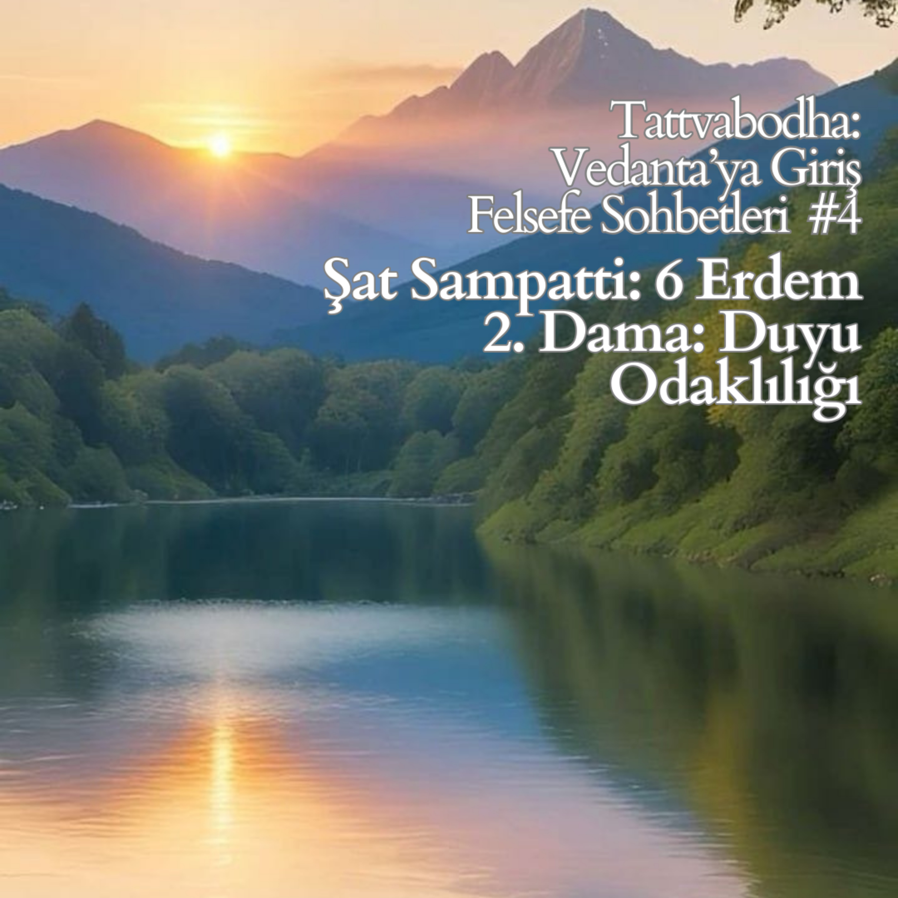 Şat Sampatti: 6 Erdem / 2. Dama: Duyu Odaklılığı - Kontrolü (Tattvabodha: Vedanta’ya Giriş Felsefe Sohbetleri #4)