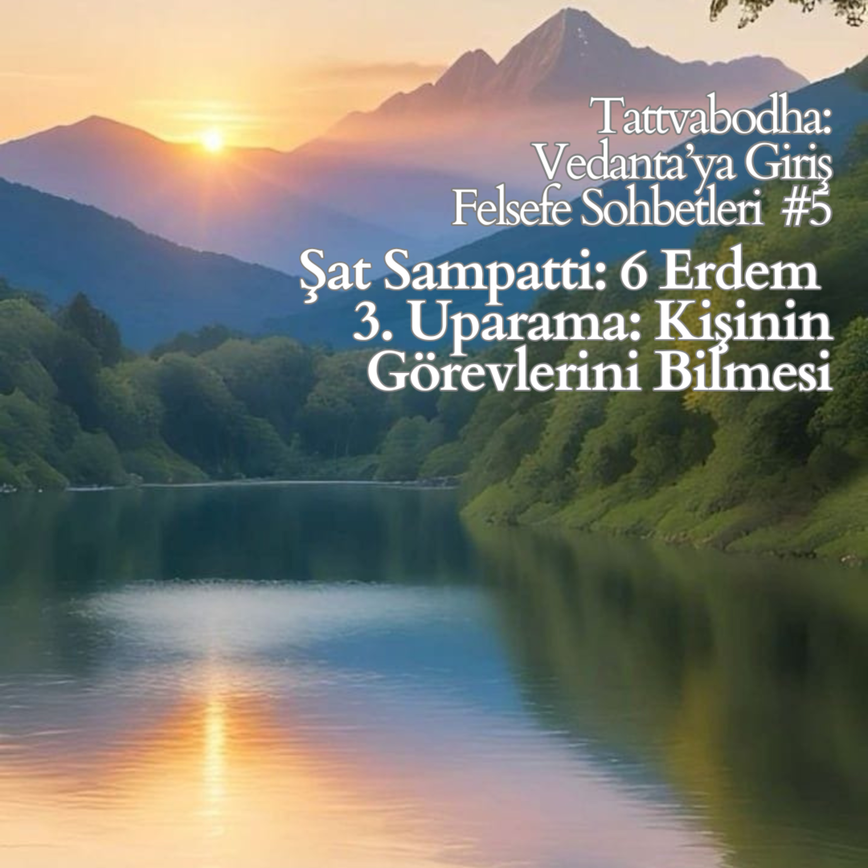 Şat Sampatti: 6 Erdem / 3. Uparama: Kişinin Görevlerini Bilmesi (Tattvabodha: Vedanta’ya Giriş Felsefe Sohbetleri #5)