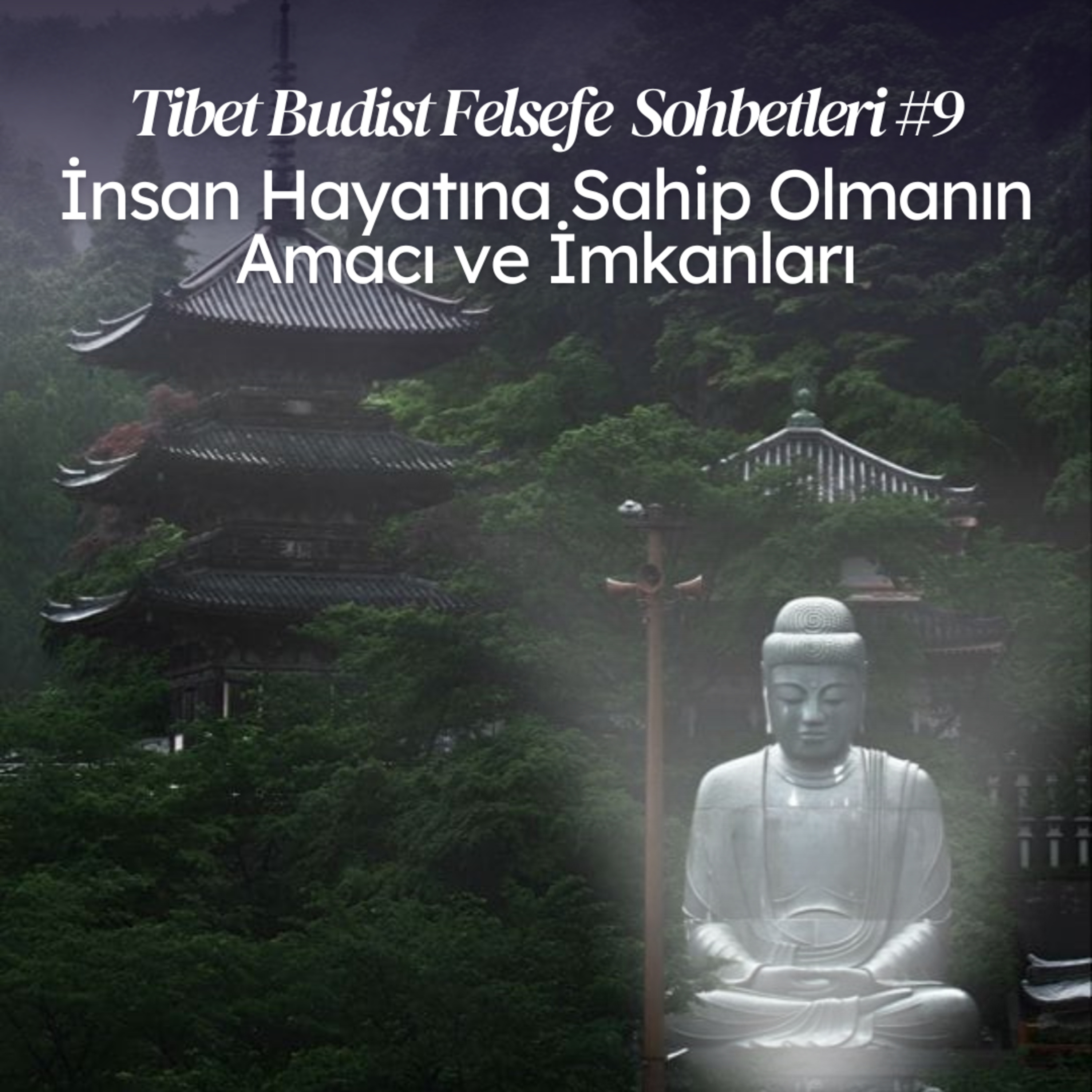 Lam Rim - Sohbet 9 - İnsan Hayatına Sahip Olmanın Amacı ve İmkanları