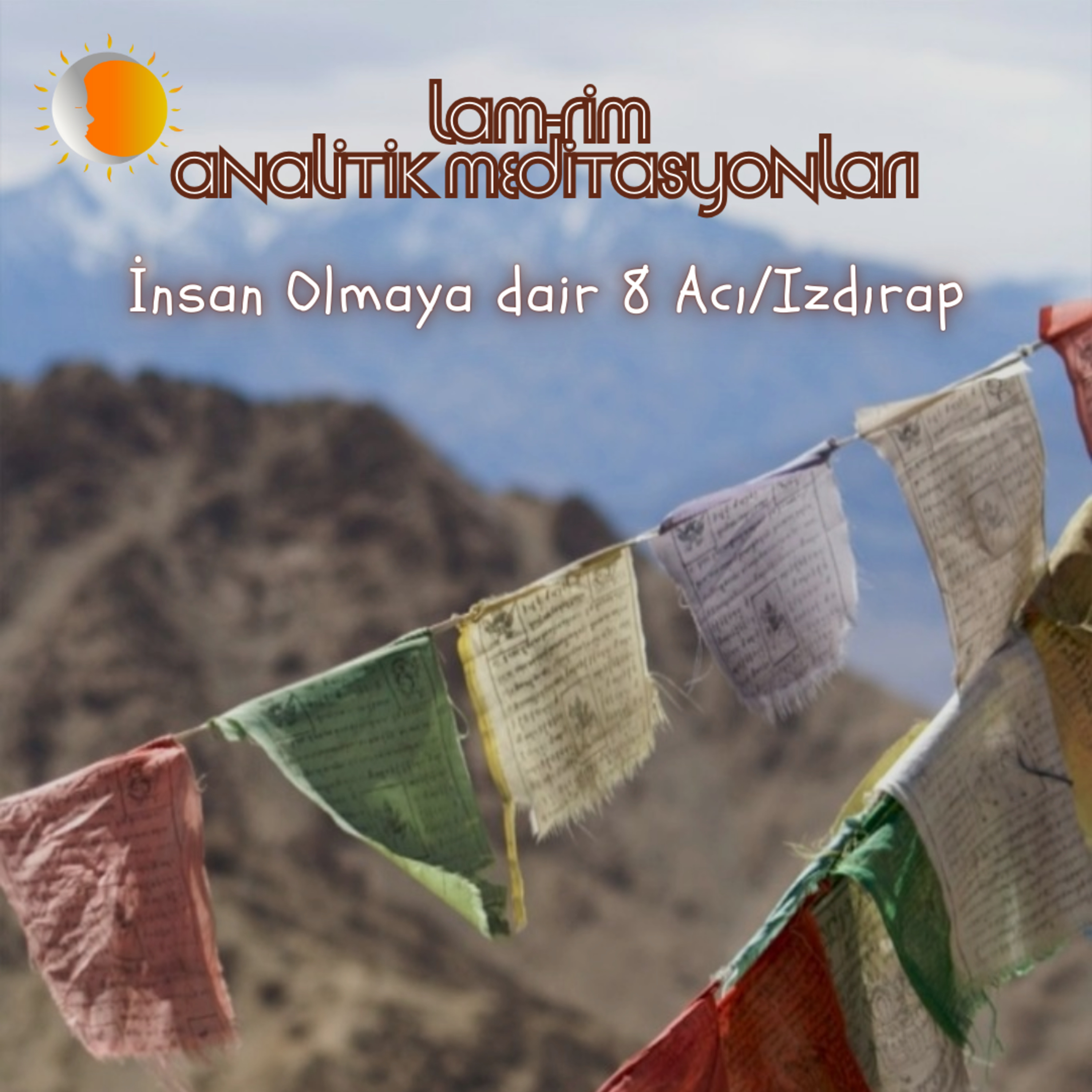 Lam Rim - Meditasyon 15 - İnsan Olmaya dair 8 Acı/Izdırap