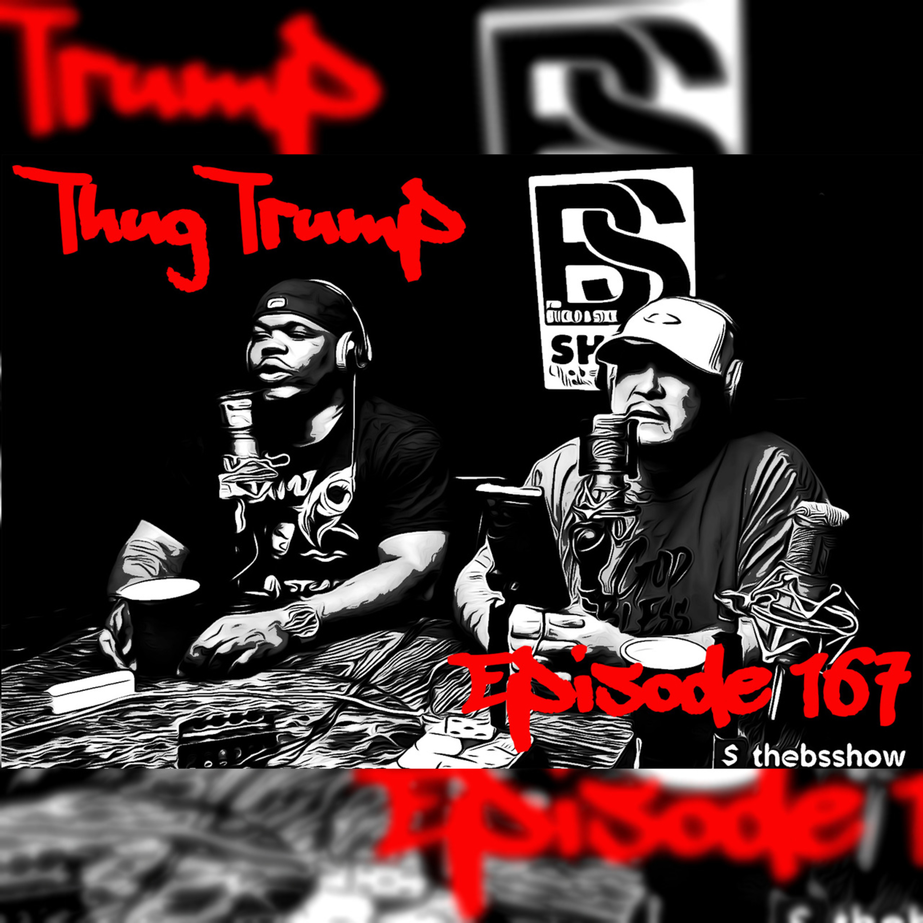 Episode 167 -- THUG TRUMP -- The BS Show Podcast with Buck D & Sixx episode artwork