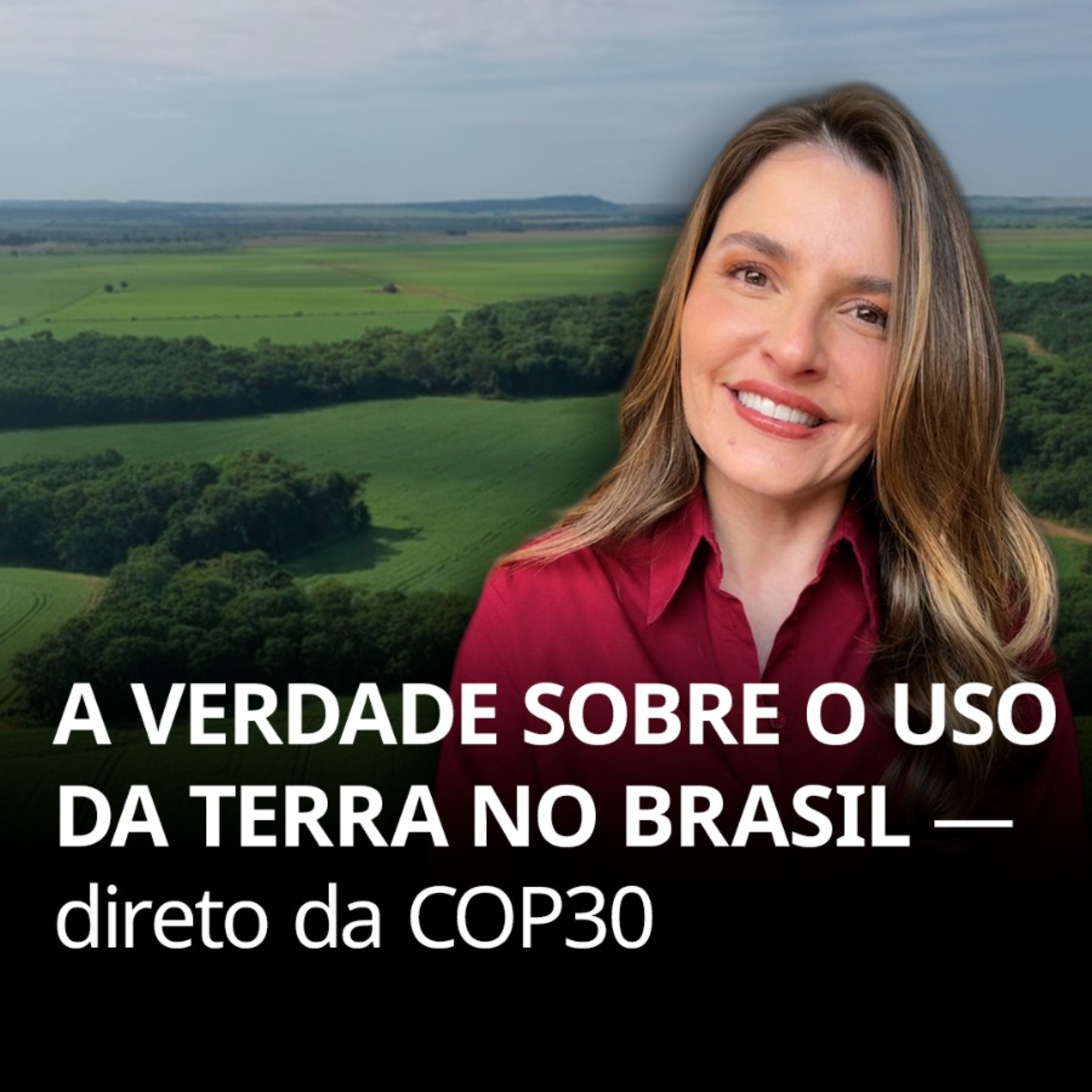 784. A verdade sobre o uso da terra no Brasil - direto da COP30 episode artwork