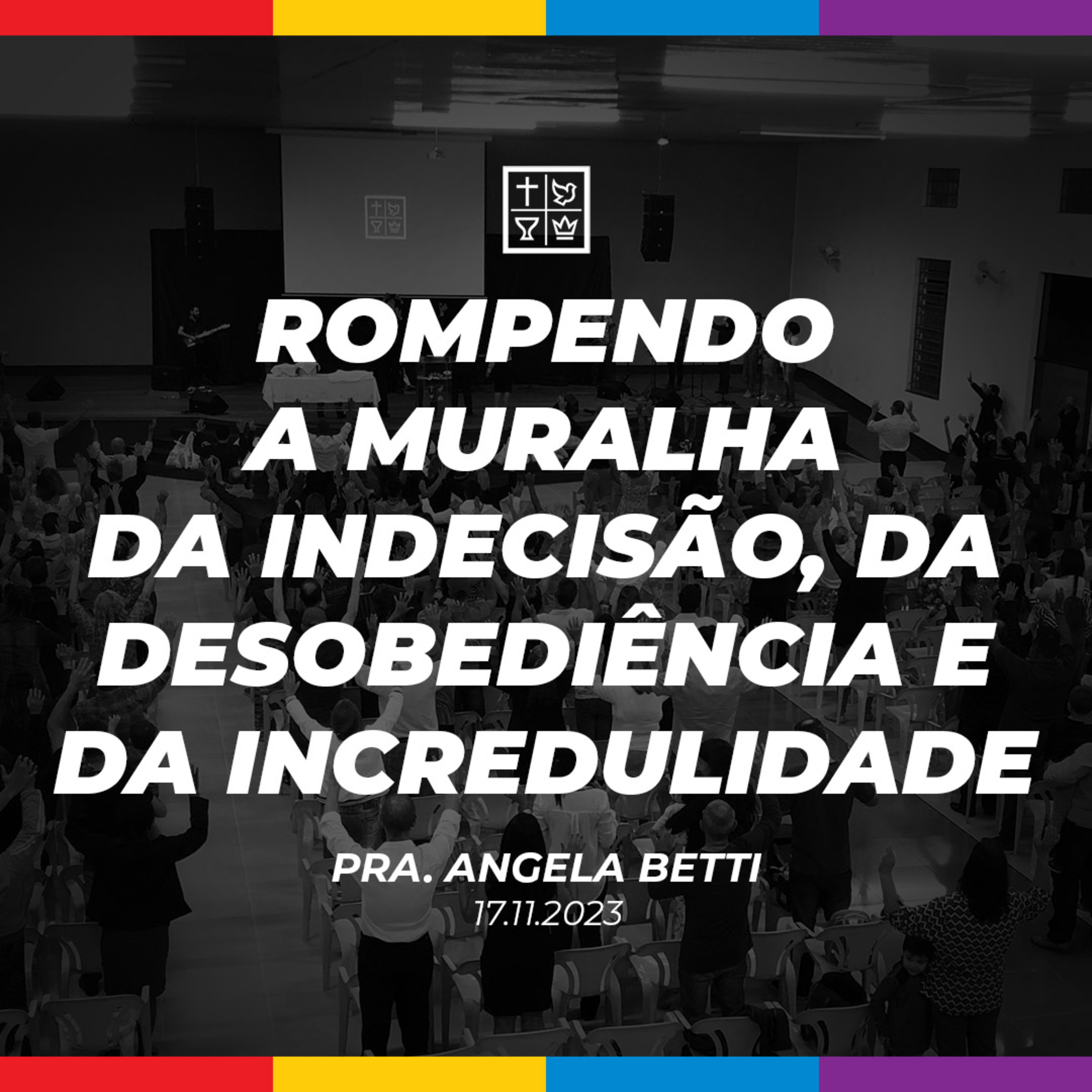 ROMPENDO A MURALHA DA INDECISÃO, DA DESOBEDIÊNCIA E DA INCRÉDULIDADE // Pra. Angela Betti episode artwork