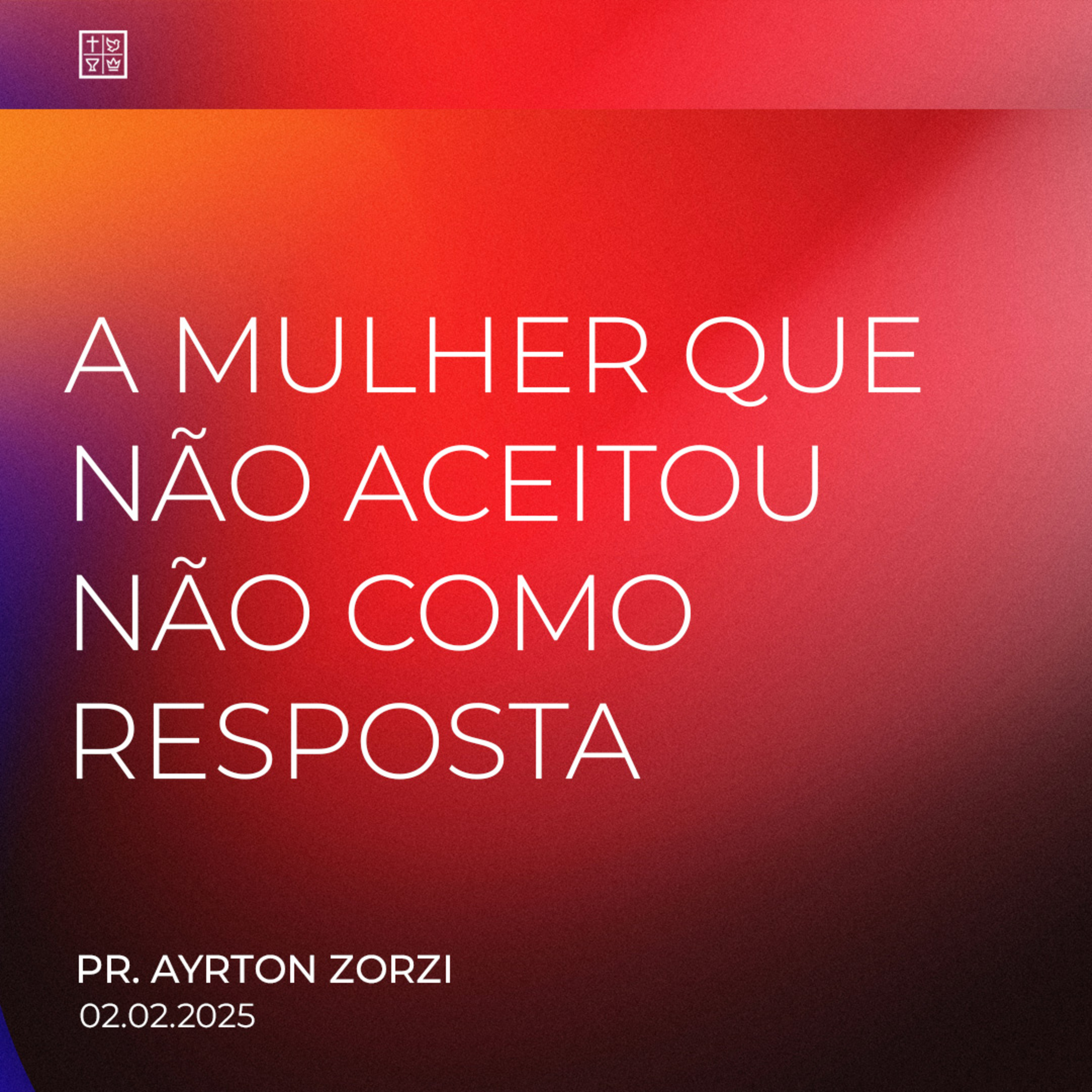 A MULHER QUE NÃO ACEITOU NÃO COMO RESPOSTA // Pr. Ayrton Zorzi episode artwork