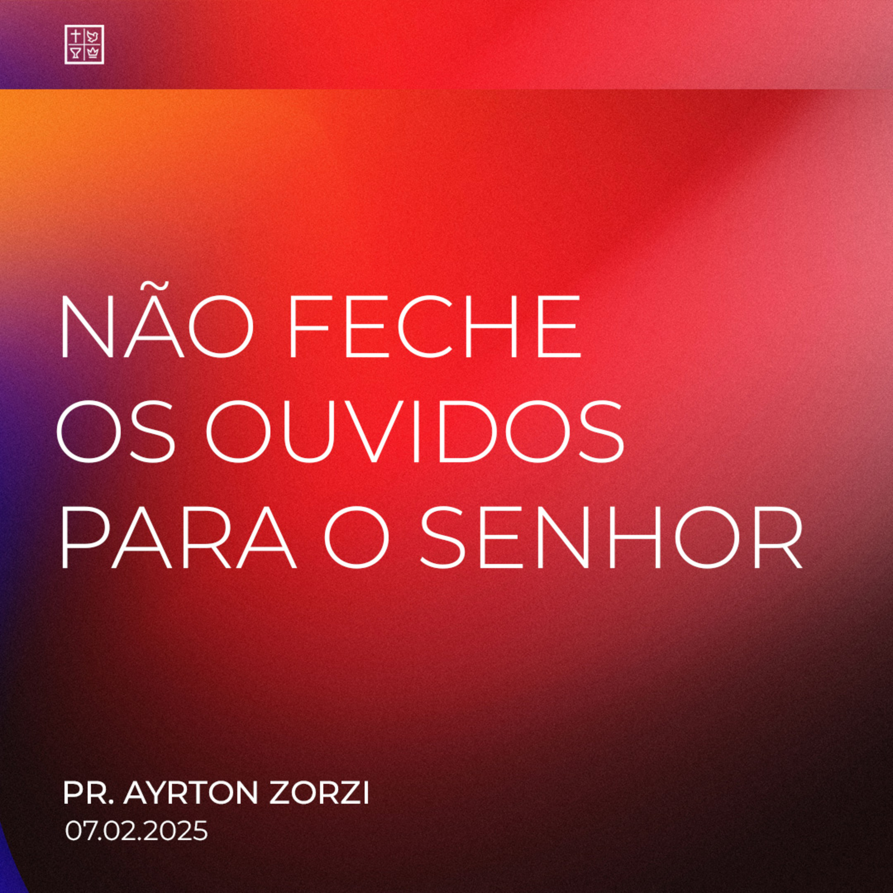 NÃO FECHE OS OUVIDOS PARA O SENHOR // Pr. Ayrton Zorzi episode artwork