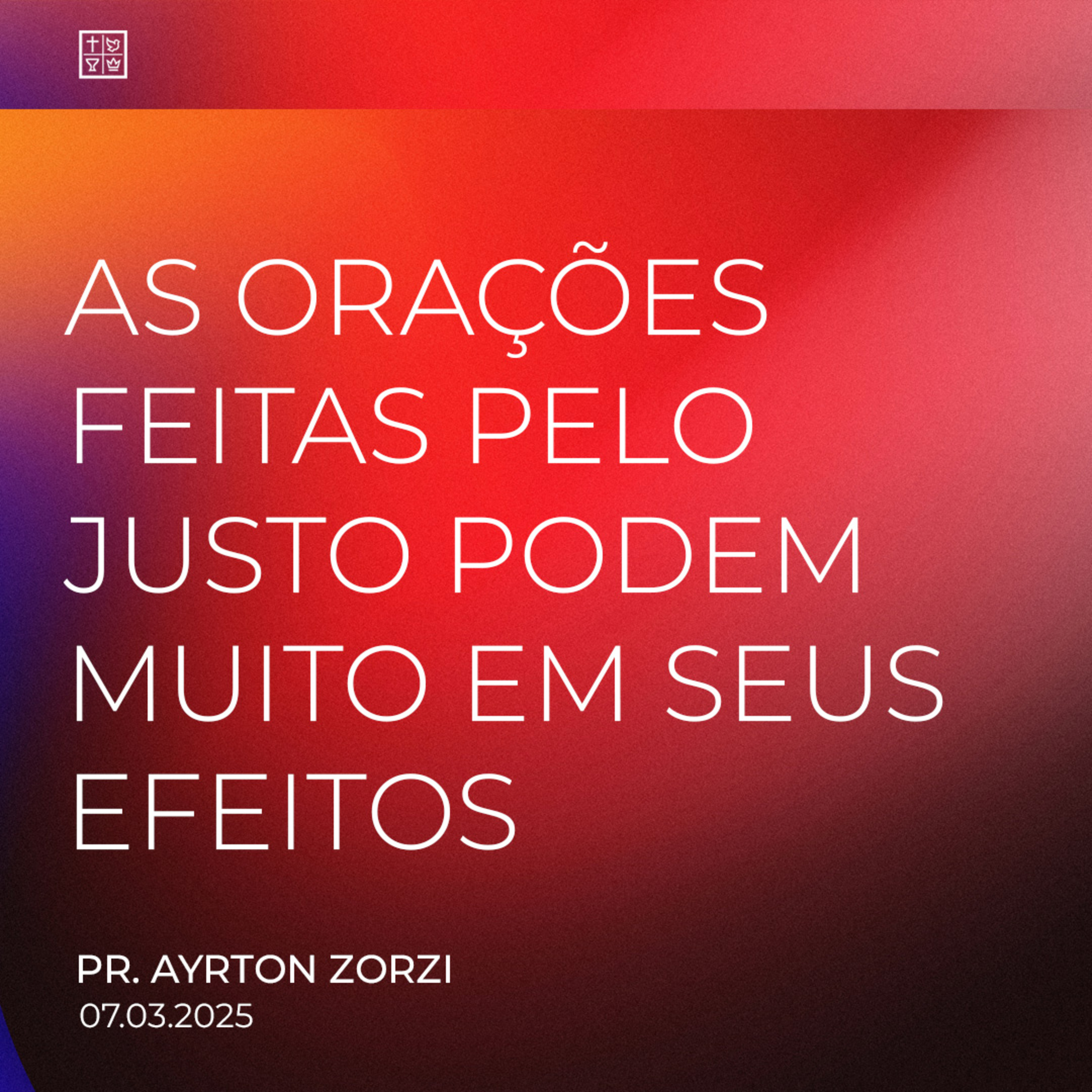 AS ORAÇÕES FEITAS PELO JUSTO PODEM MUITO EM SEUS EFEITOS // Pr. Ayrton Zorzi episode artwork