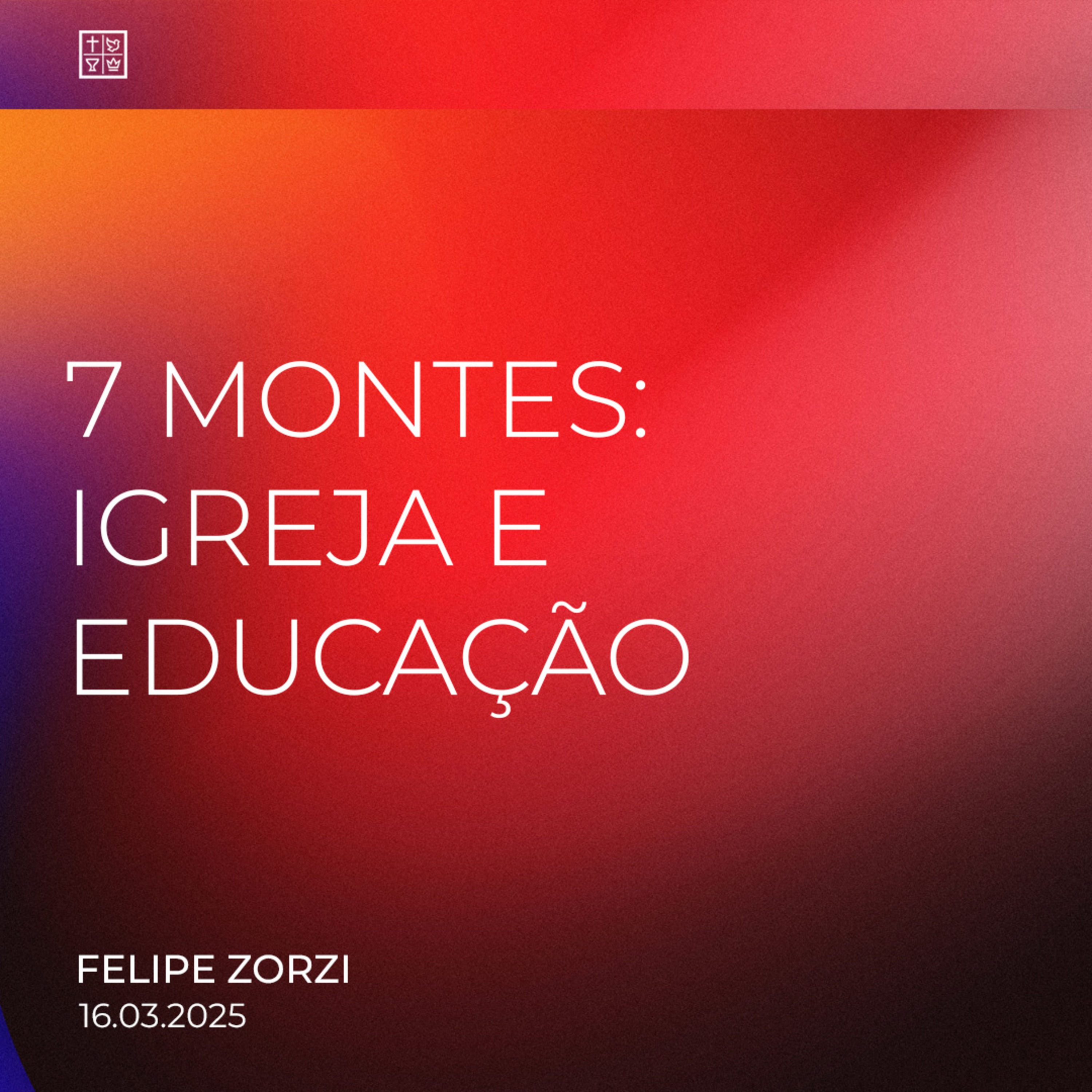 7 MONTES: IGREJA E EDUCAÇÃO // Felipe Zorzi episode artwork