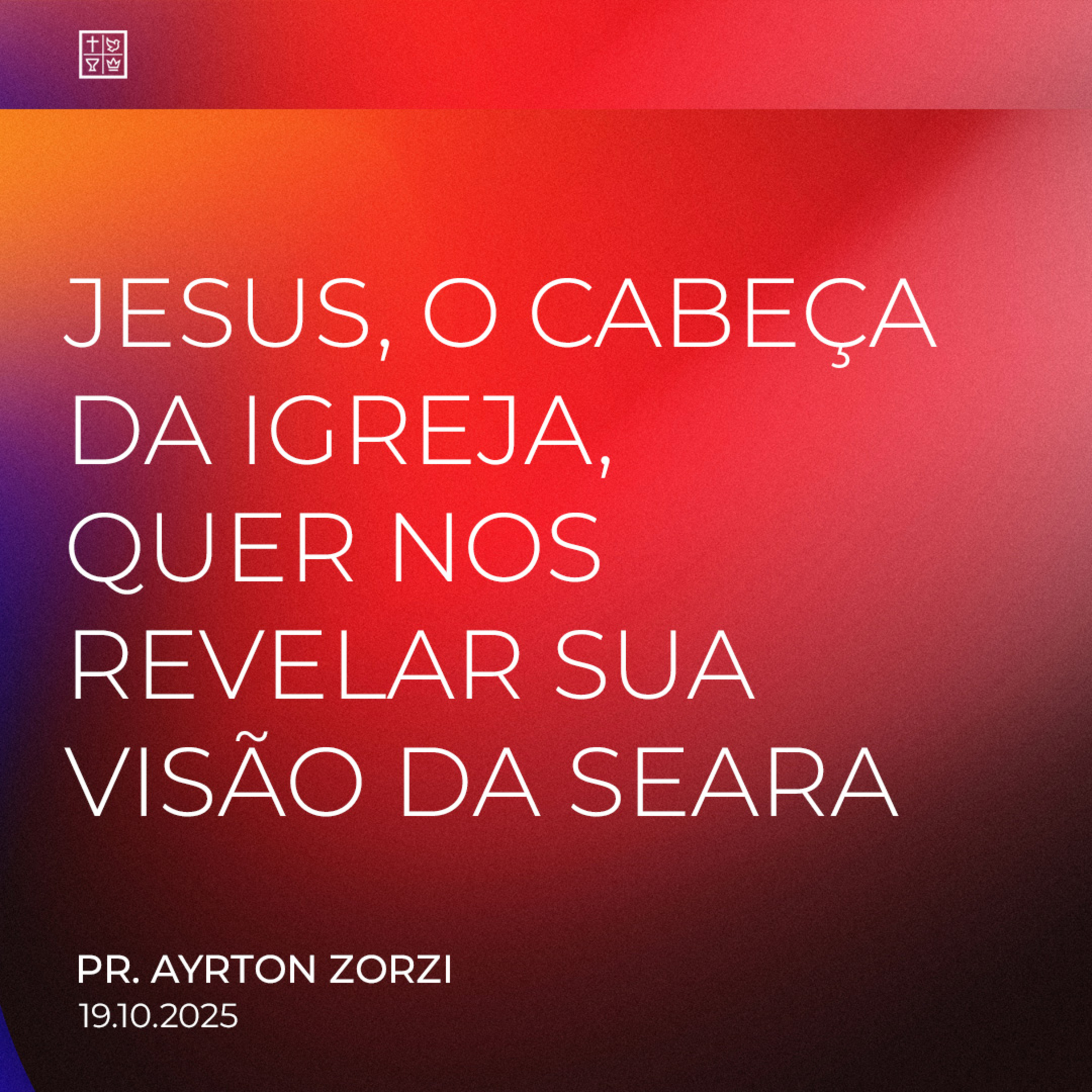 JESUS, O CABEÇA DA IGREJA, OUER NOS REVELAR SUA VISÃO DA SEARA // Pr. Ayrton Zorzi episode artwork