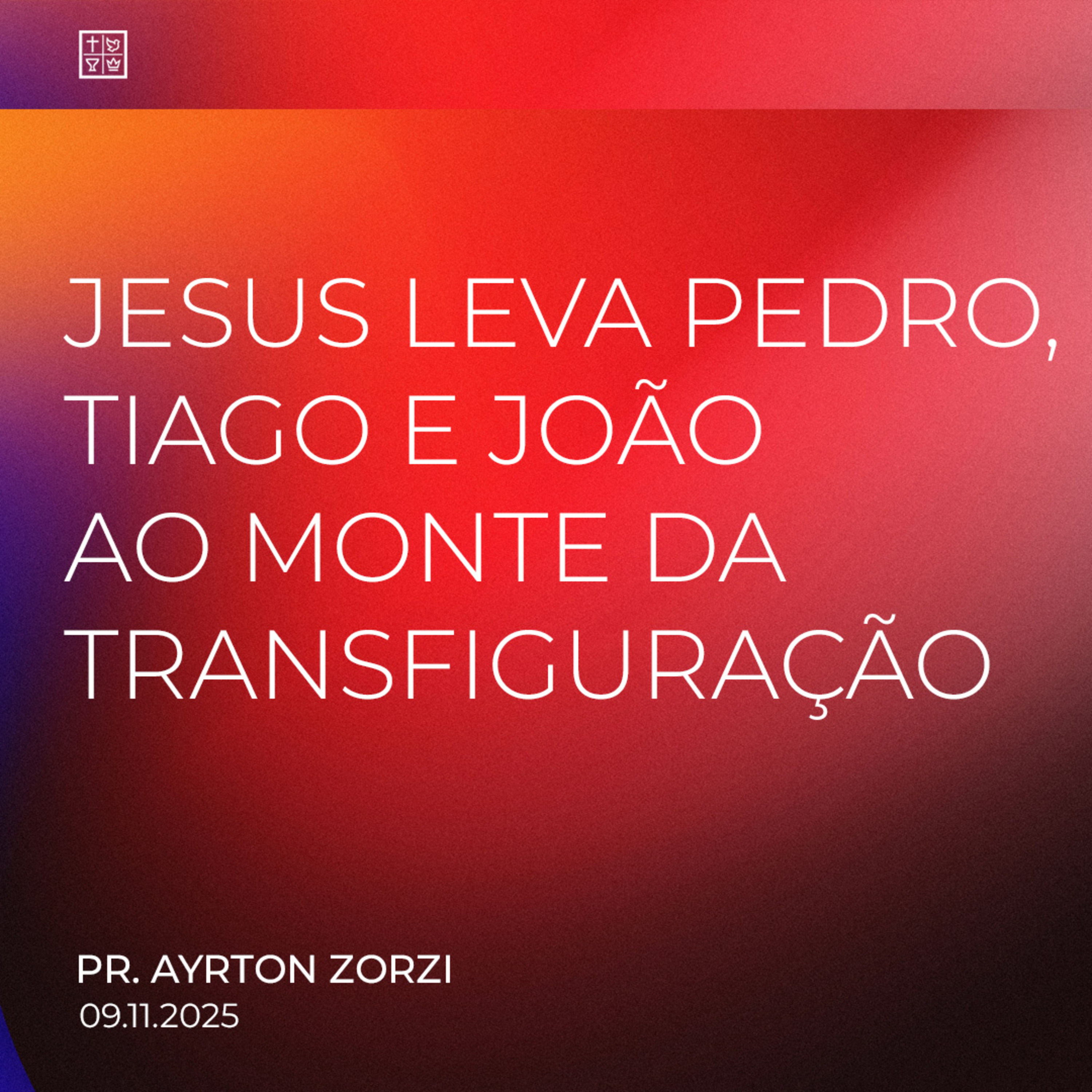JESUS LEVA PEDRO, TIAGO E JOÃO AO MONTE DA TRANSFIGURAÇÃO // Pr. Ayrton Zorzi episode artwork