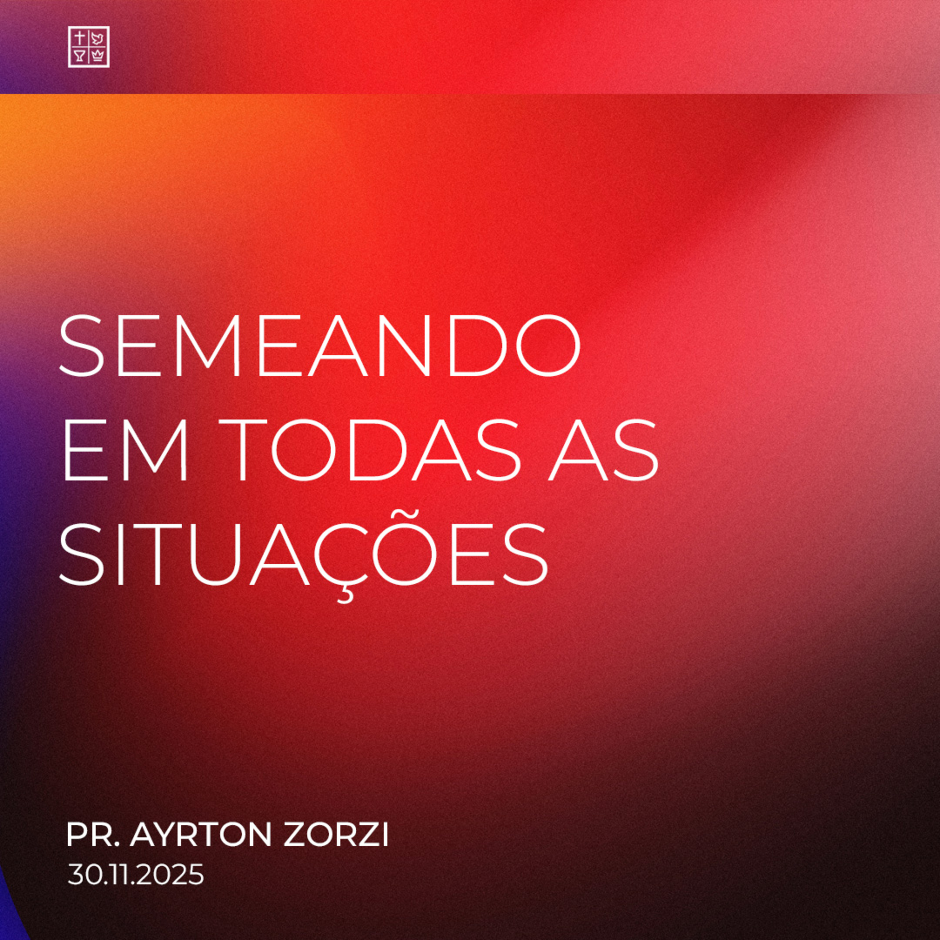 SEMEANDO EM TODAS AS SITUAÇÕES // Pr. Ayrton Zorzi episode artwork