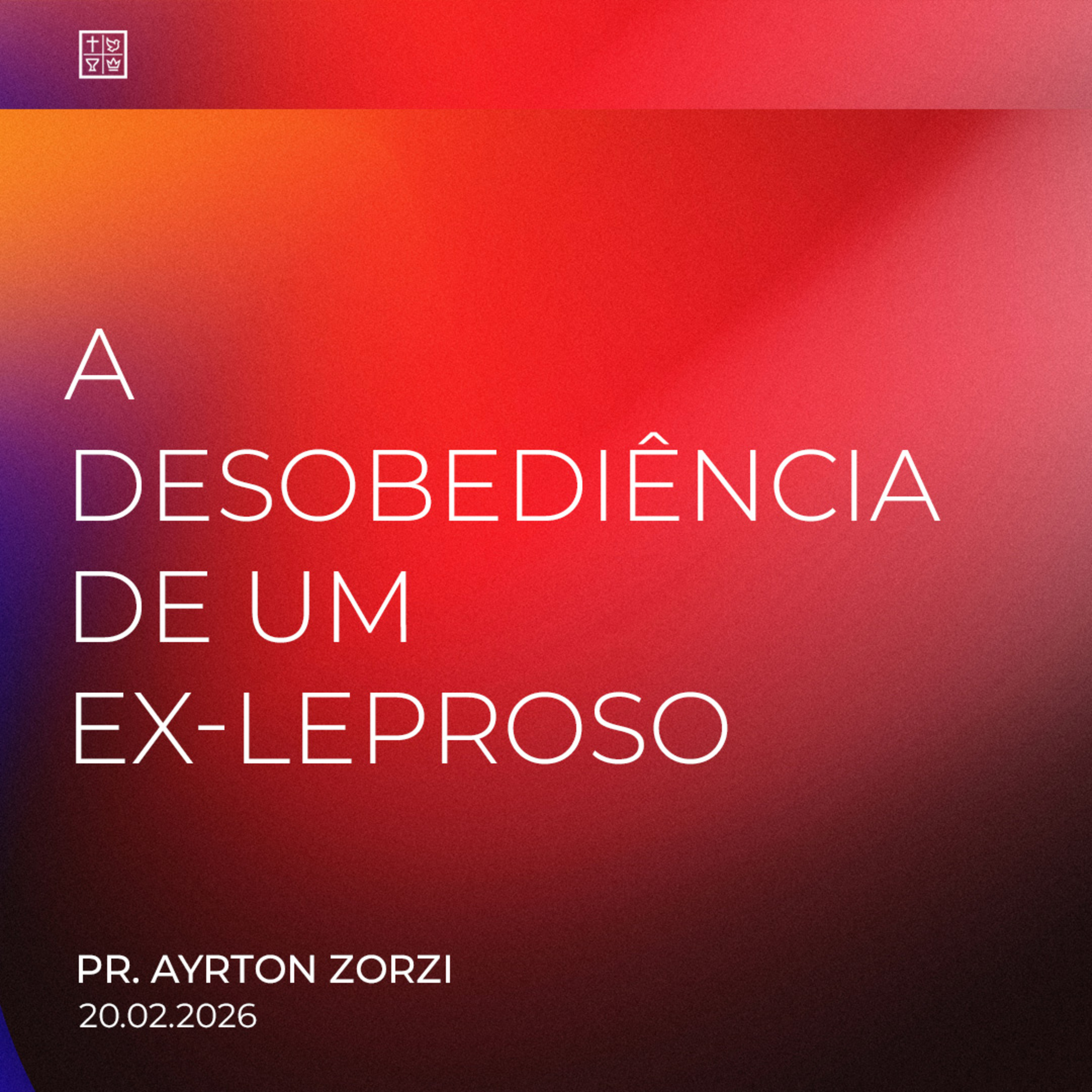 A DESOBEDIÊNCIA DE UM EX-LEPROSO // Pr. Ayrton Zorzi episode artwork