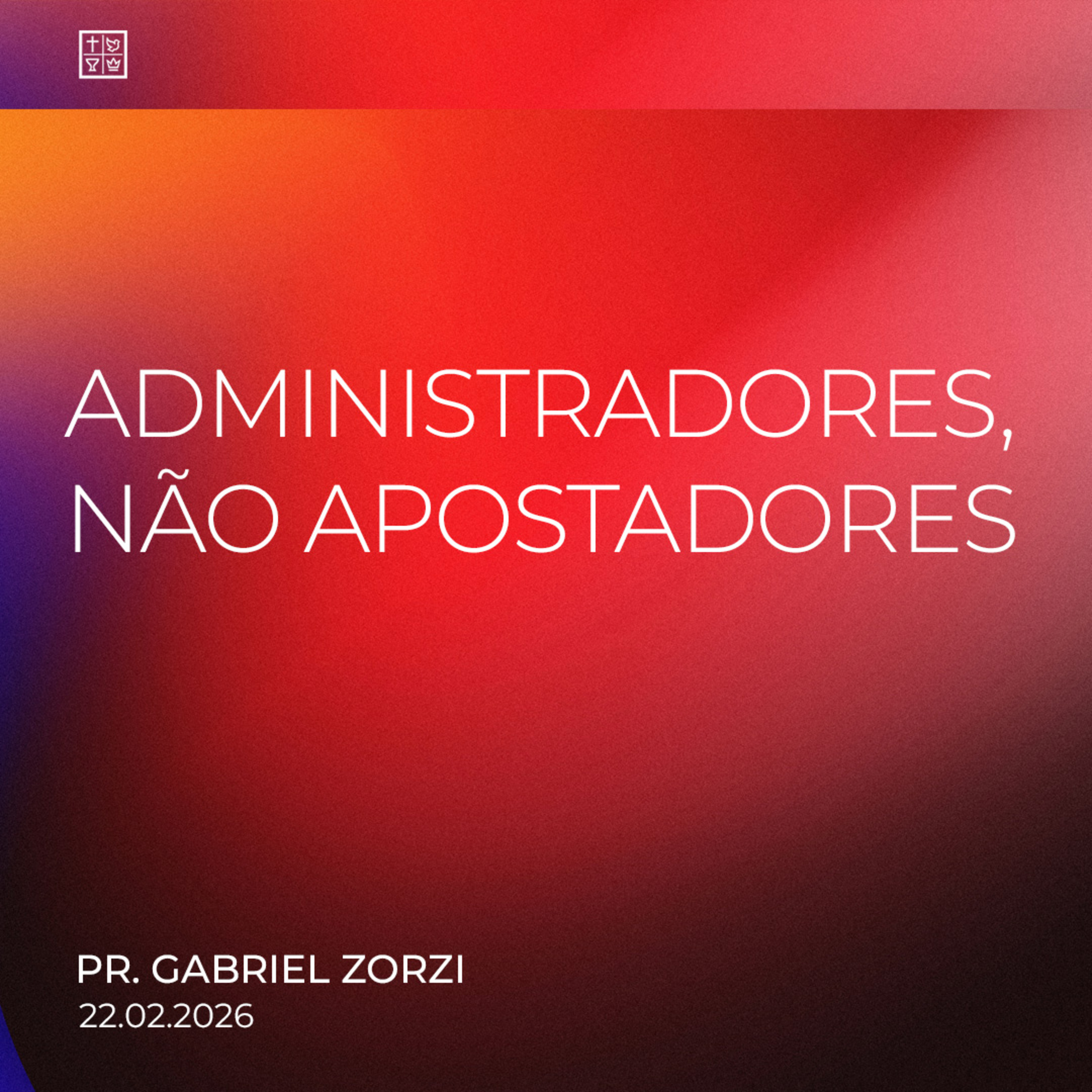 ADMINISTRADORES, NÃO APOSTADORES // Pr. Gabriel Zorzi episode artwork